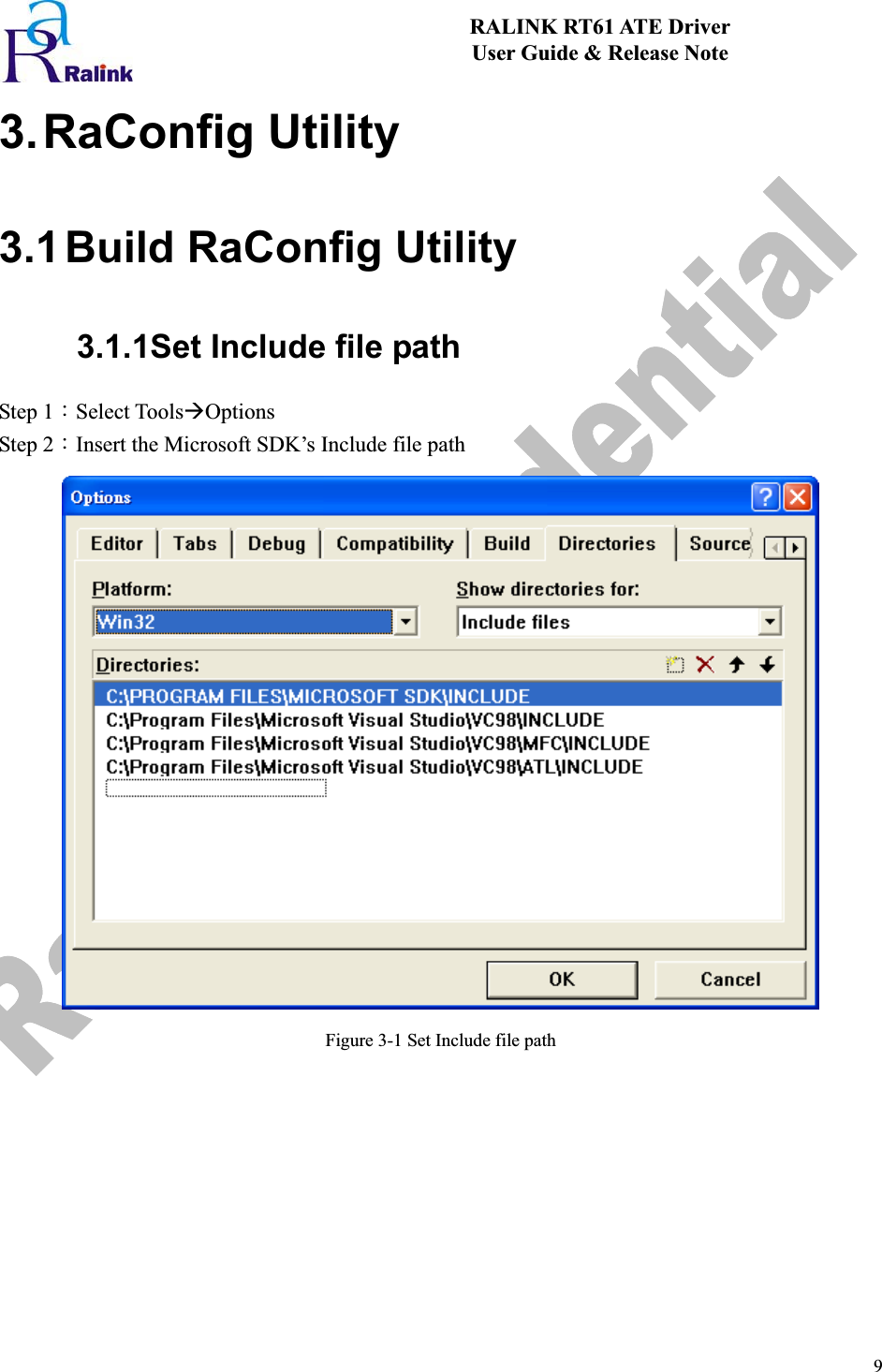 9RALINK RT61 ATE Driver User Guide &amp; Release Note 3. RaConfig  Utility3.1Build RaConfig Utility 3.1.1Set Include file pathStep 1ΚSelect ToolsÆOptionsStep 2ΚInsert the Microsoft SDK’s Include file path Figure 3-1 Set Include file path