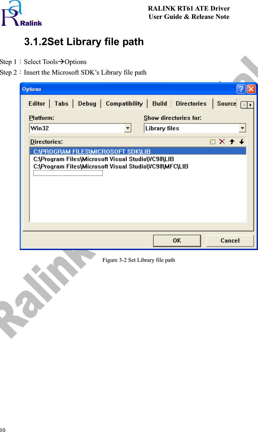 10RALINK RT61 ATE Driver User Guide &amp; Release Note 3.1.2Set Library file pathStep 1ΚSelect ToolsÆOptionsStep 2ΚInsert the Microsoft SDK’s Library file path Figure 3-2 Set Library file path