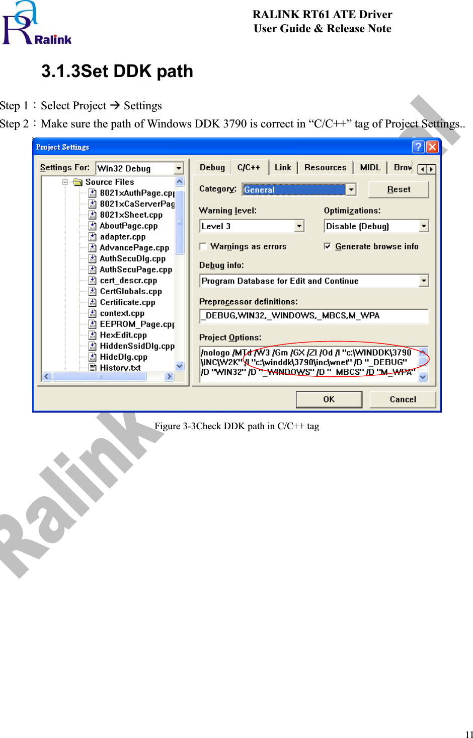 11RALINK RT61 ATE Driver User Guide &amp; Release Note 3.1.3Set DDK pathStep 1ΚSelect Project Æ Settings Step 2ΚMake sure the path of Windows DDK 3790 is correct in “C/C++” tag of Project Settings.. Figure 3-3Check DDK path in C/C++ tag 