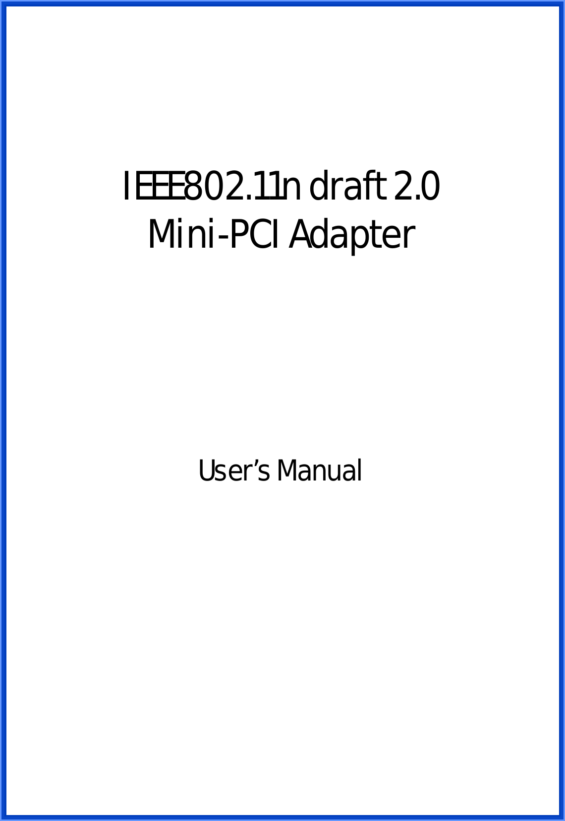     IEEE802.11n draft 2.0 Mini-PCI Adapter           User’s Manual                          