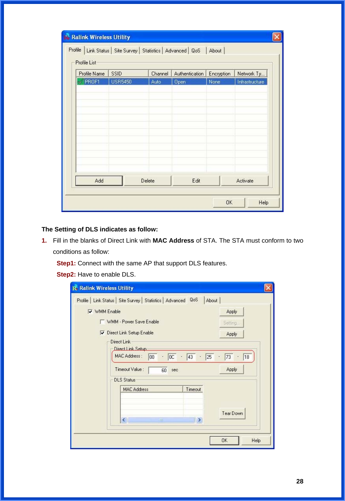  28  The Setting of DLS indicates as follow: 1.  Fill in the blanks of Direct Link with MAC Address of STA. The STA must conform to two conditions as follow:    Step1: Connect with the same AP that support DLS features.  Step2: Have to enable DLS.   