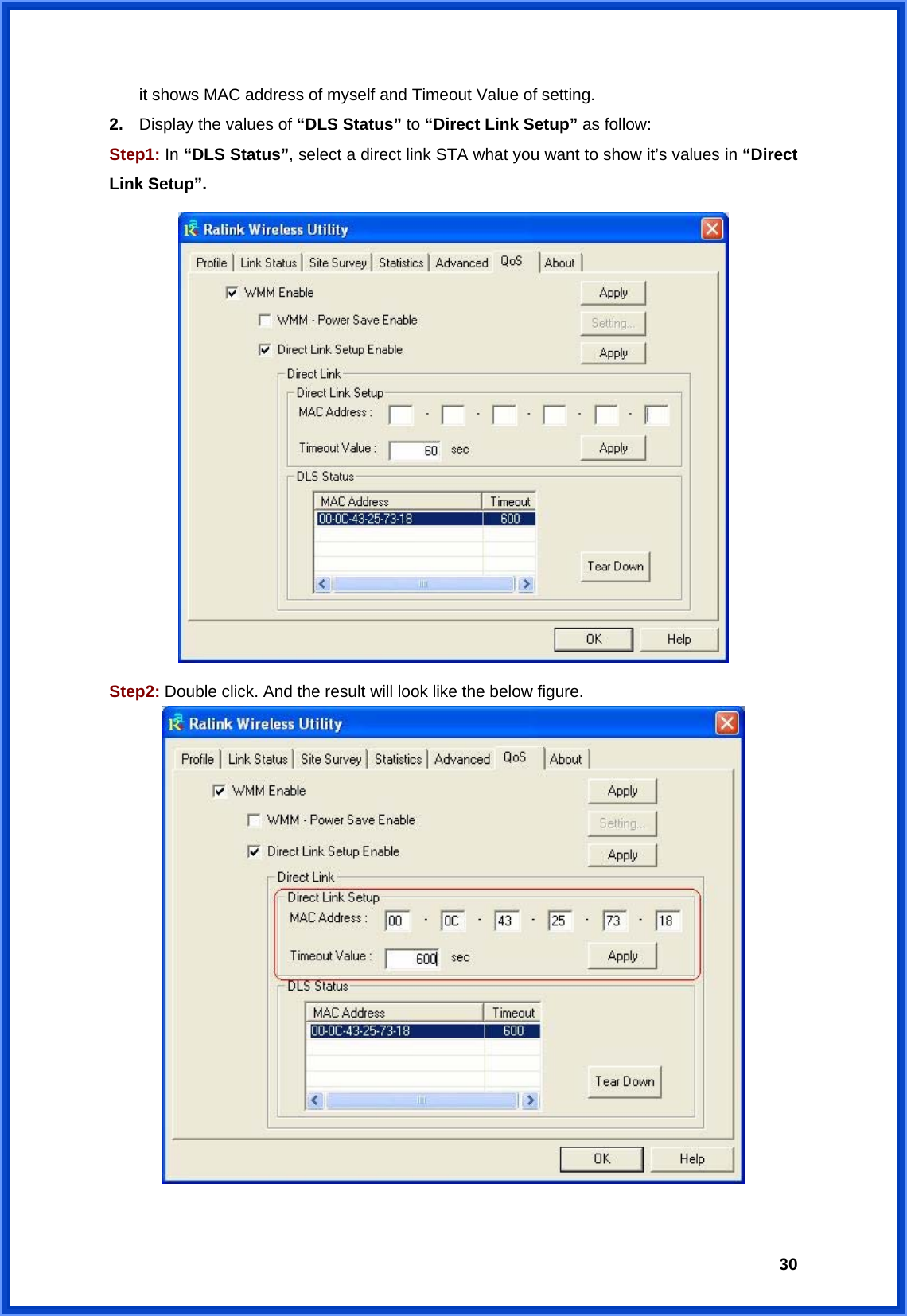  30it shows MAC address of myself and Timeout Value of setting. 2.  Display the values of “DLS Status” to “Direct Link Setup” as follow: Step1: In “DLS Status”, select a direct link STA what you want to show it’s values in “Direct Link Setup”.  Step2: Double click. And the result will look like the below figure.   