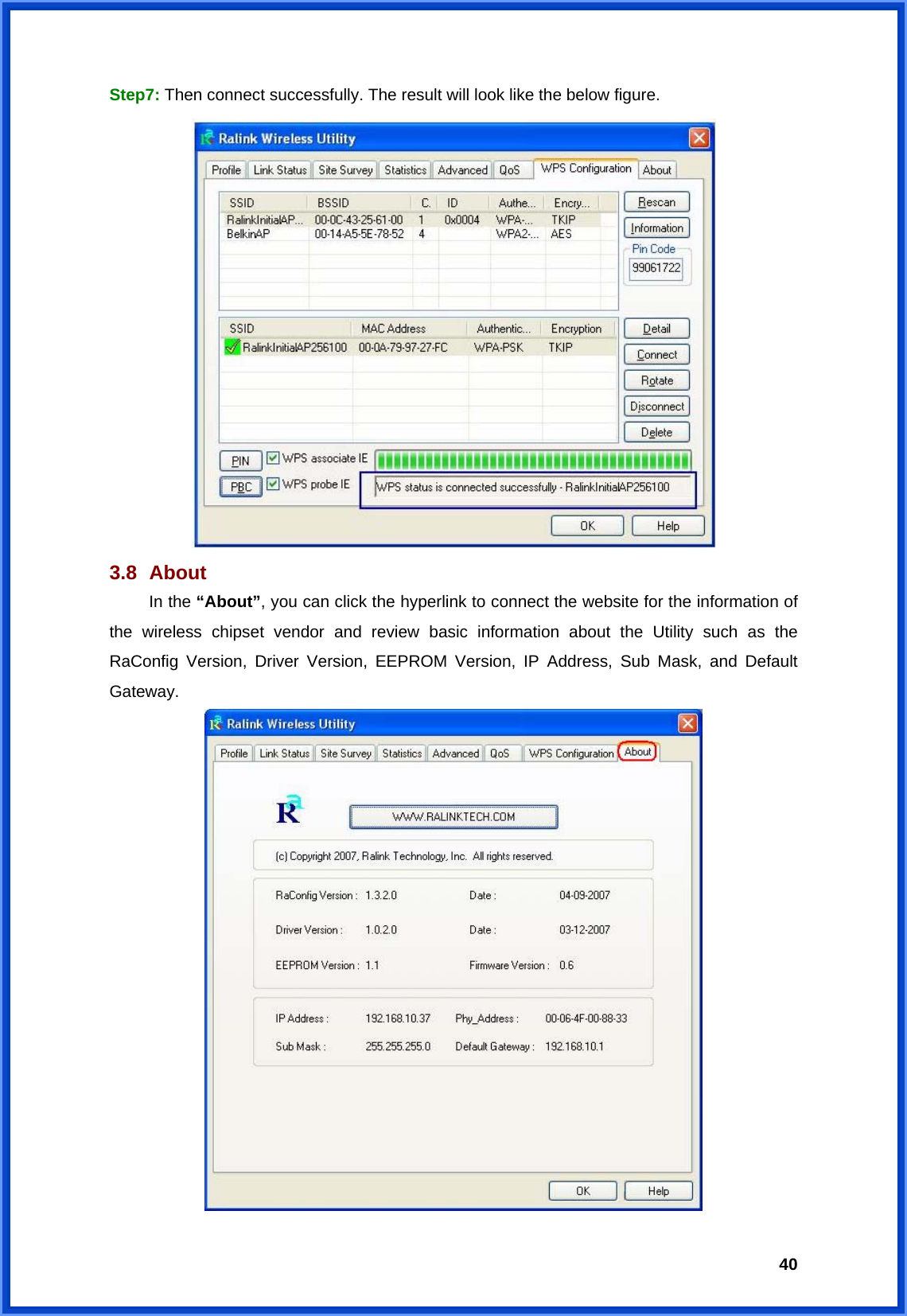  40Step7: Then connect successfully. The result will look like the below figure.  3.8   About  In the “About”, you can click the hyperlink to connect the website for the information of the wireless chipset vendor and review basic information about the Utility such as the RaConfig Version, Driver Version, EEPROM Version, IP Address, Sub Mask, and Default Gateway.  
