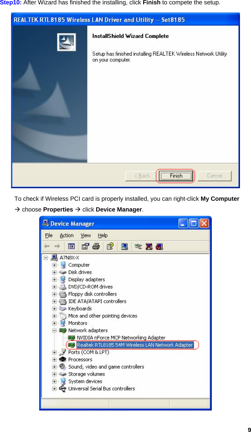  9Step10: After Wizard has finished the installing, click Finish to compete the setup.    To check if Wireless PCI card is properly installed, you can right-click My Computer   Æ choose Properties Æ click Device Manager.  