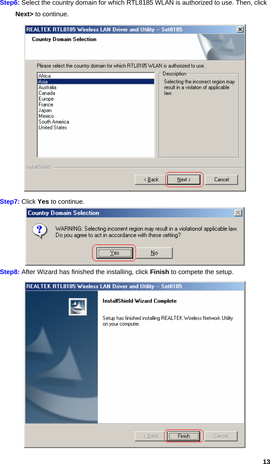  13Step6: Select the country domain for which RTL8185 WLAN is authorized to use. Then, click  Next&gt; to continue.  Step7: Click Yes to continue.  Step8: After Wizard has finished the installing, click Finish to compete the setup.  