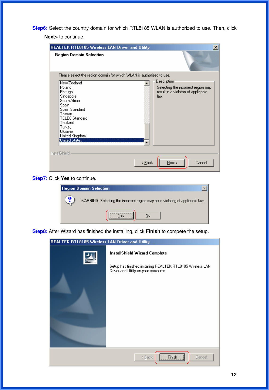  12Step6: Select the country domain for which RTL8185 WLAN is authorized to use. Then, click  Next&gt; to continue.  Step7: Click Yes to continue.  Step8: After Wizard has finished the installing, click Finish to compete the setup.  