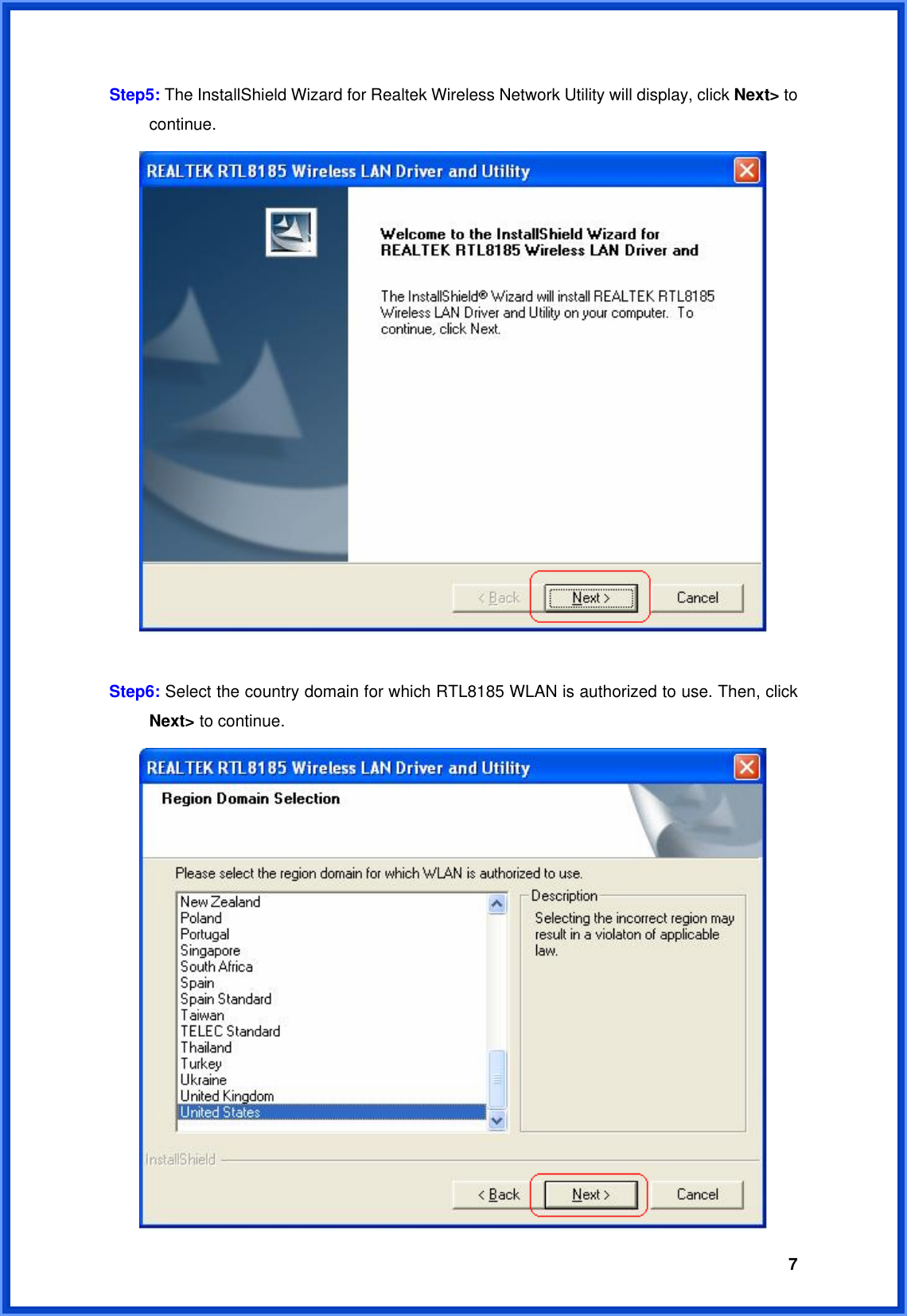  7Step5: The InstallShield Wizard for Realtek Wireless Network Utility will display, click Next&gt; to  continue.   Step6: Select the country domain for which RTL8185 WLAN is authorized to use. Then, click  Next&gt; to continue.  