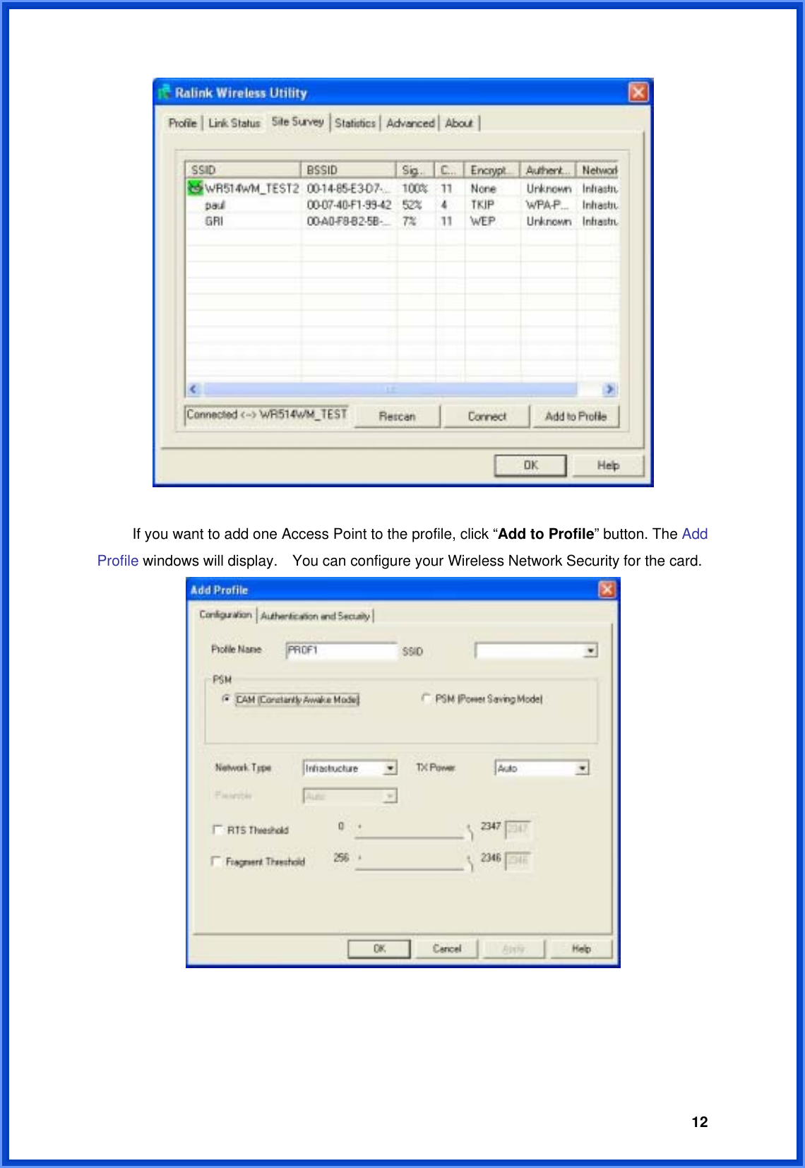  12    If you want to add one Access Point to the profile, click “Add to Profile” button. The Add Profile windows will display.    You can configure your Wireless Network Security for the card.    