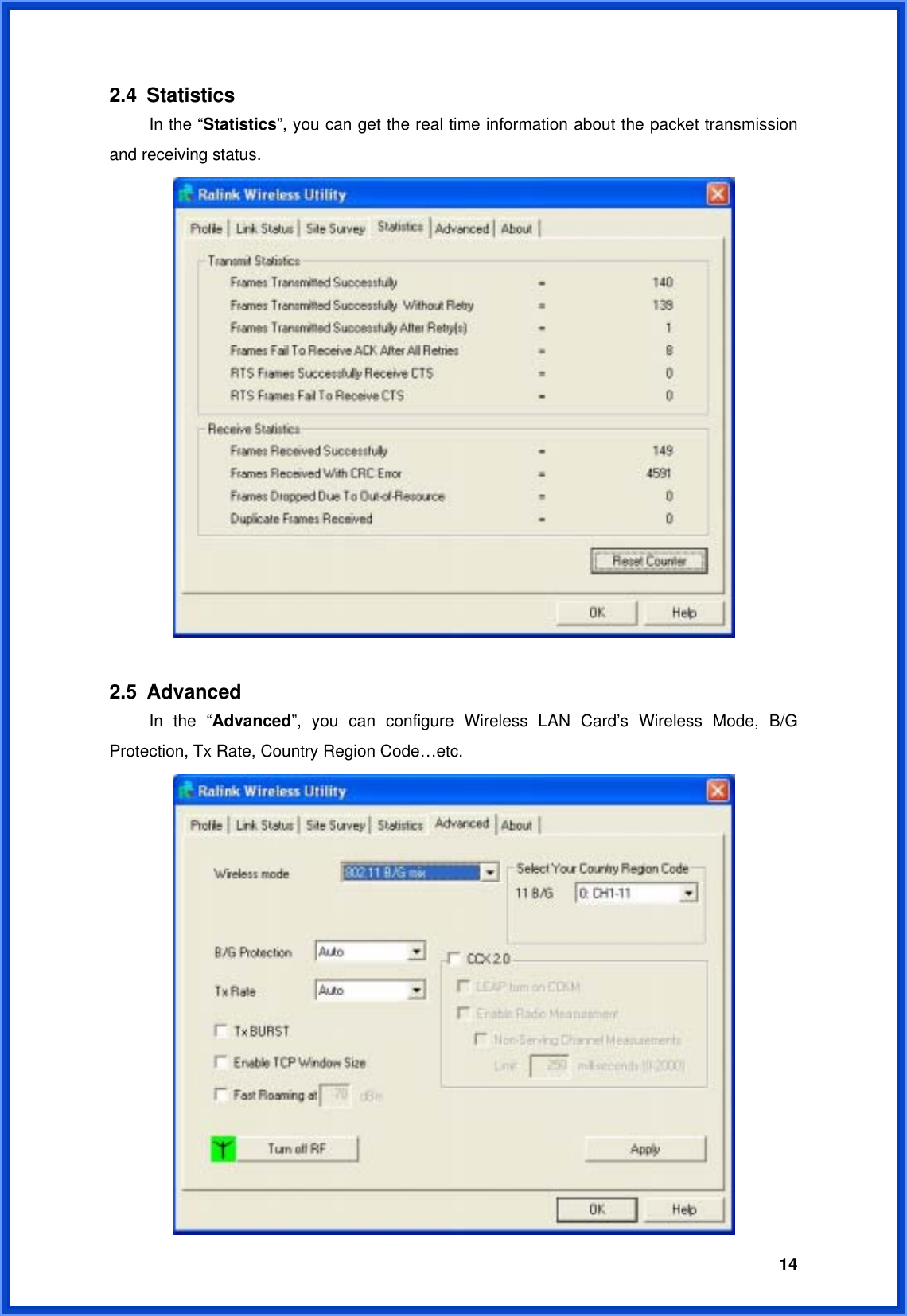  142.4 Statistics   In the “Statistics”, you can get the real time information about the packet transmission and receiving status.   2.5 Advanced   In the “Advanced”, you can configure Wireless LAN Card’s Wireless Mode, B/G Protection, Tx Rate, Country Region Code…etc.  