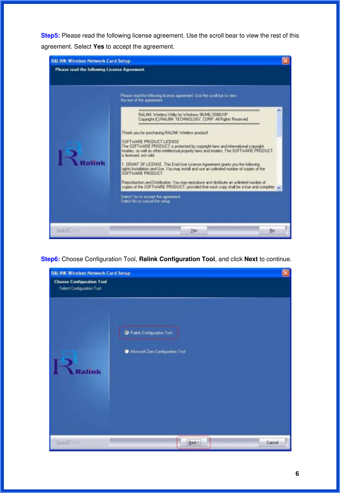  6Step5: Please read the following license agreement. Use the scroll bear to view the rest of this agreement. Select Yes to accept the agreement.   Step6: Choose Configuration Tool, Ralink Configuration Tool, and click Next to continue.  