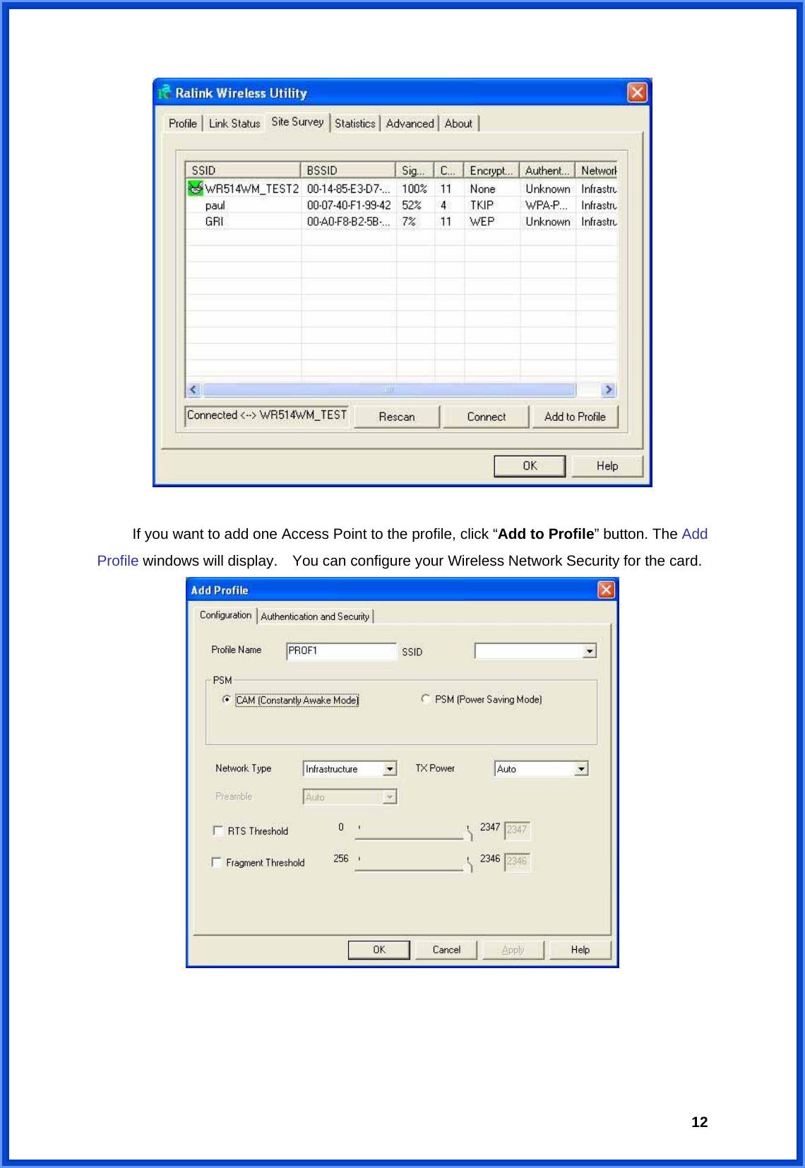  12    If you want to add one Access Point to the profile, click “Add to Profile” button. The Add Profile windows will display.    You can configure your Wireless Network Security for the card.    