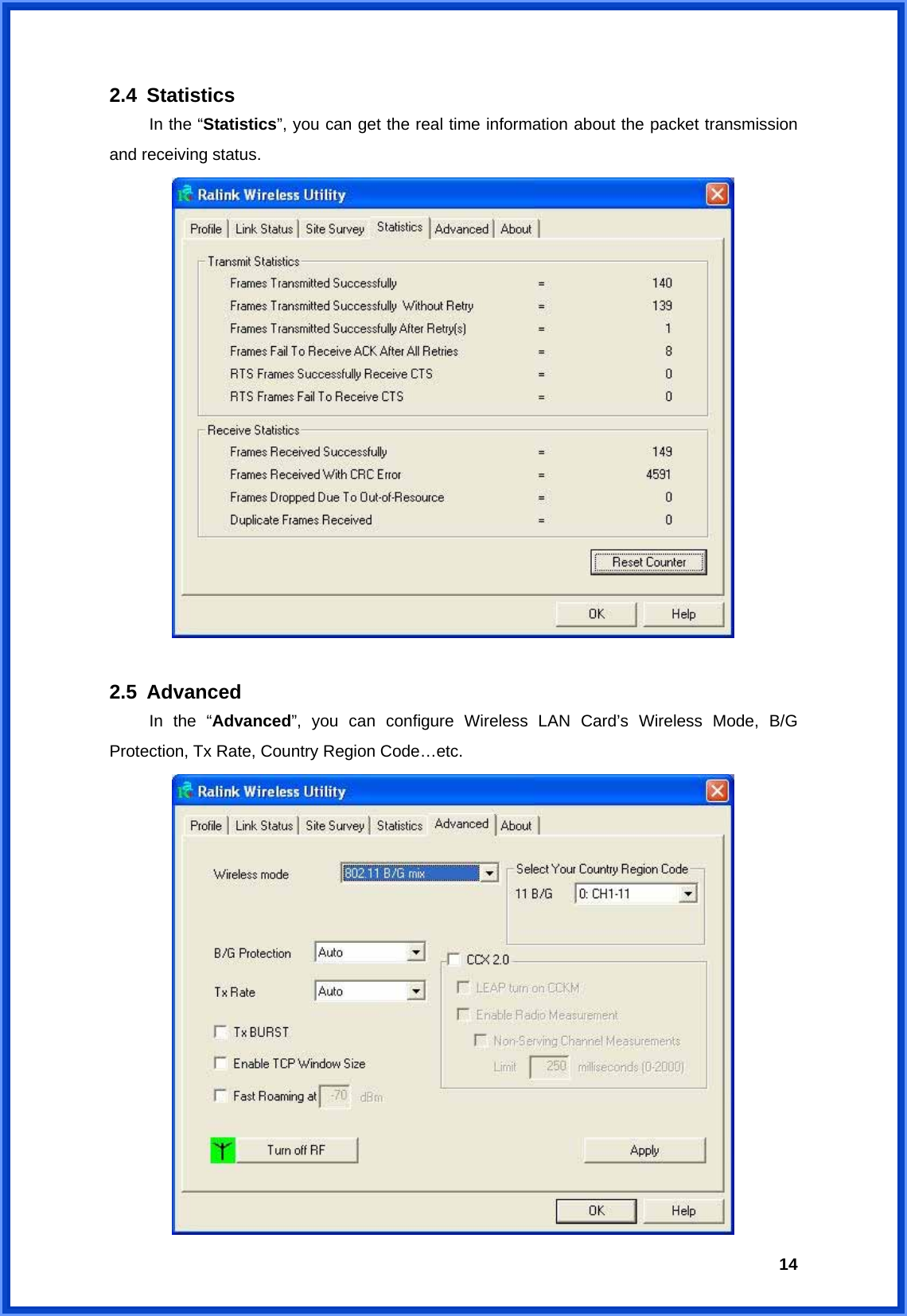  142.4 Statistics   In the “Statistics”, you can get the real time information about the packet transmission and receiving status.   2.5 Advanced   In the “Advanced”, you can configure Wireless LAN Card’s Wireless Mode, B/G Protection, Tx Rate, Country Region Code…etc.  