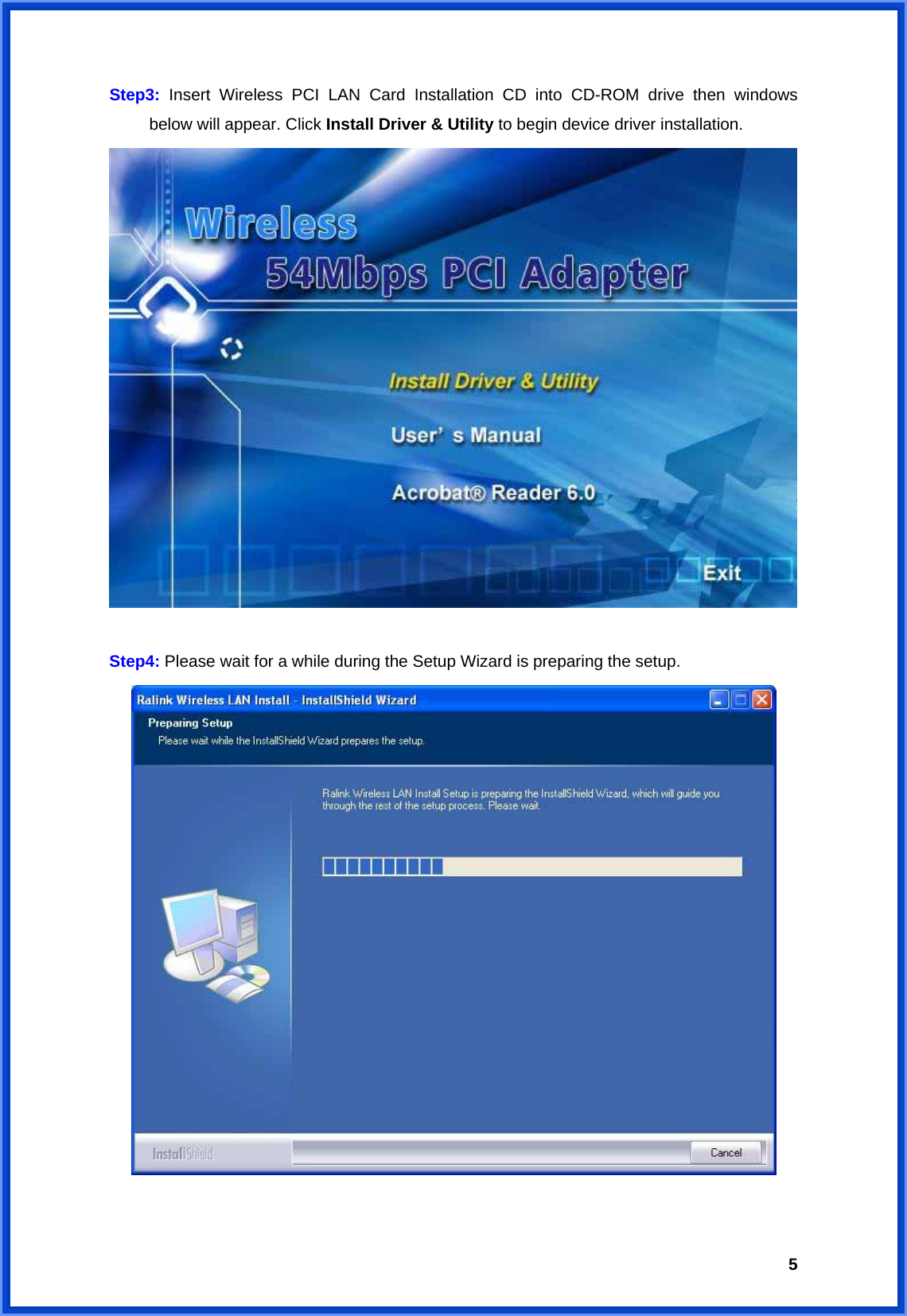  5Step3: Insert Wireless PCI LAN Card Installation CD into CD-ROM drive then windows   below will appear. Click Install Driver &amp; Utility to begin device driver installation.   Step4: Please wait for a while during the Setup Wizard is preparing the setup.   