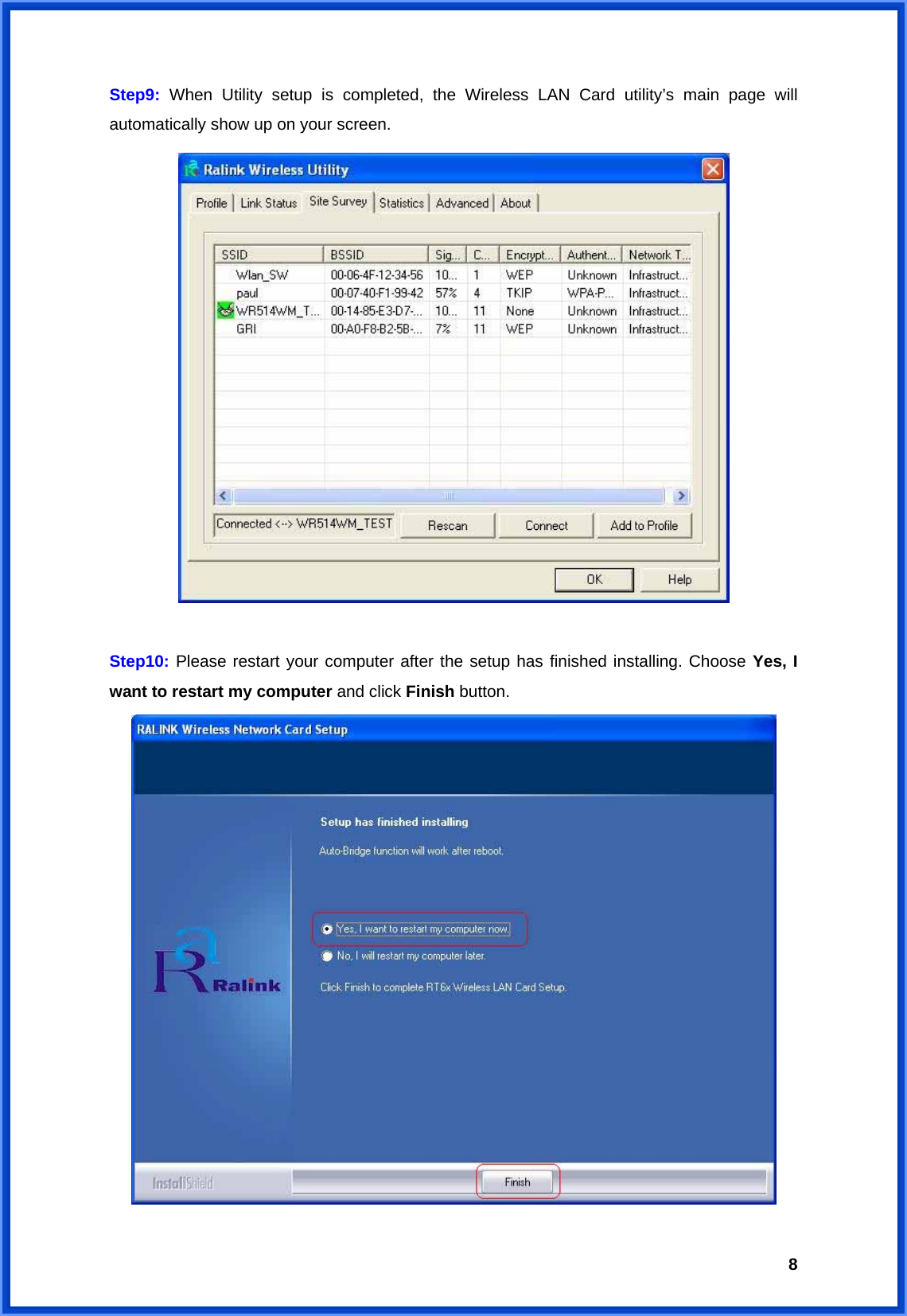  8Step9:  When Utility setup is completed, the Wireless LAN Card utility’s main page will automatically show up on your screen.       Step10: Please restart your computer after the setup has finished installing. Choose Yes, I want to restart my computer and click Finish button.  