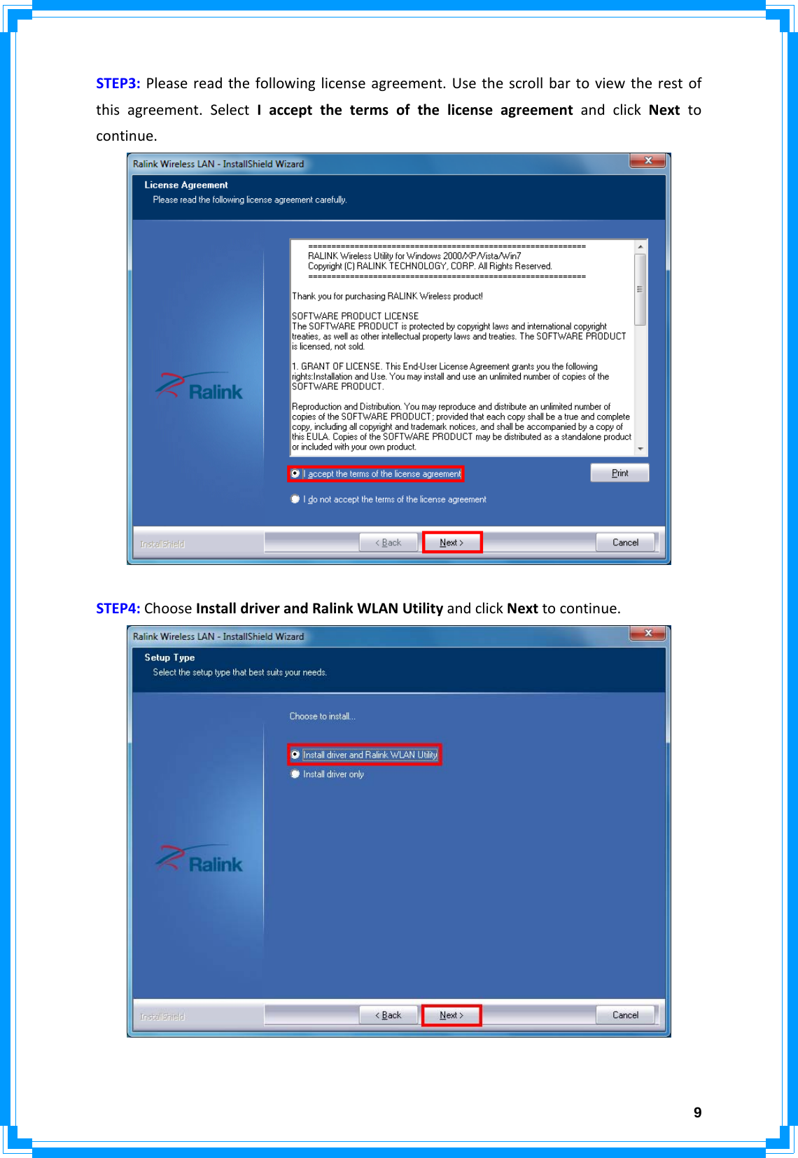  9STEP3:Pleasereadthefollowinglicenseagreement.Usethescrollbartoviewtherestofthisagreement.SelectIacceptthetermsofthelicenseagreementandclickNexttocontinue.STEP4:ChooseInstalldriverandRalinkWLANUtilityandclickNexttocontinue.