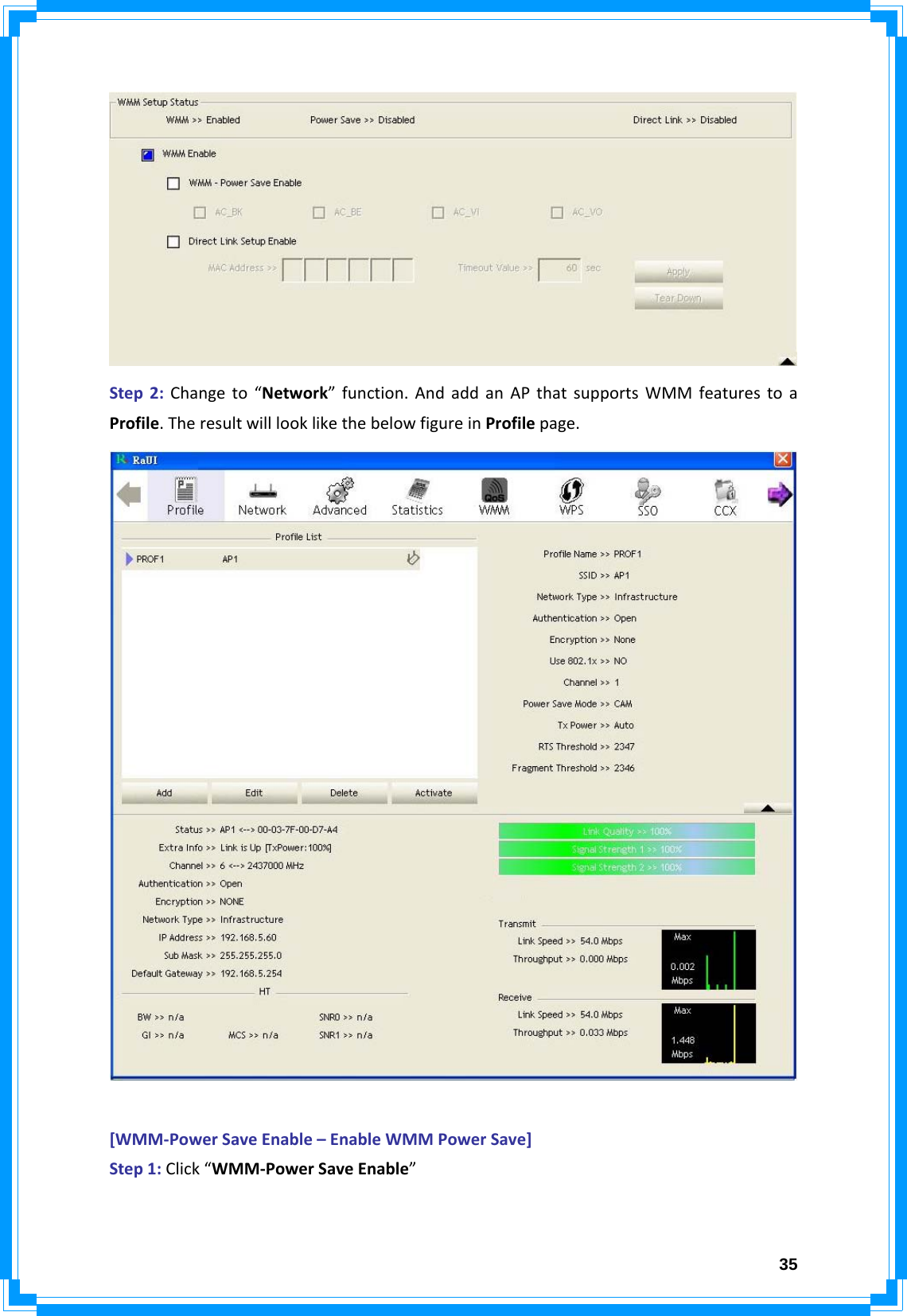  35Step2:Changeto“Network”function.AndaddanAPthatsupportsWMMfeaturestoaProfile.TheresultwilllooklikethebelowfigureinProfilepage.[WMM‐PowerSaveEnable–EnableWMMPowerSave]Step1:Click“WMM‐PowerSaveEnable”