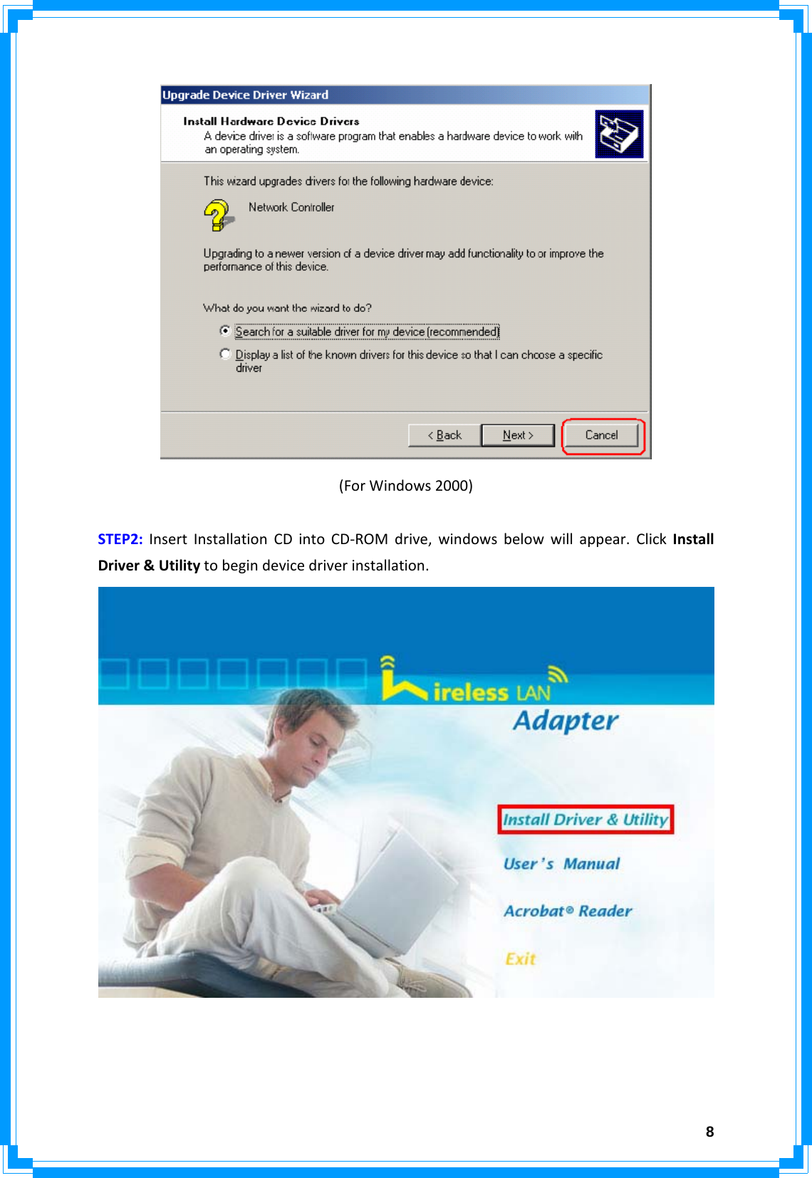  8(ForWindows2000)STEP2:InsertInstallationCDintoCD‐ROMdrive,windowsbelowwillappear.ClickInstallDriver&amp;Utilitytobegindevicedriverinstallation.