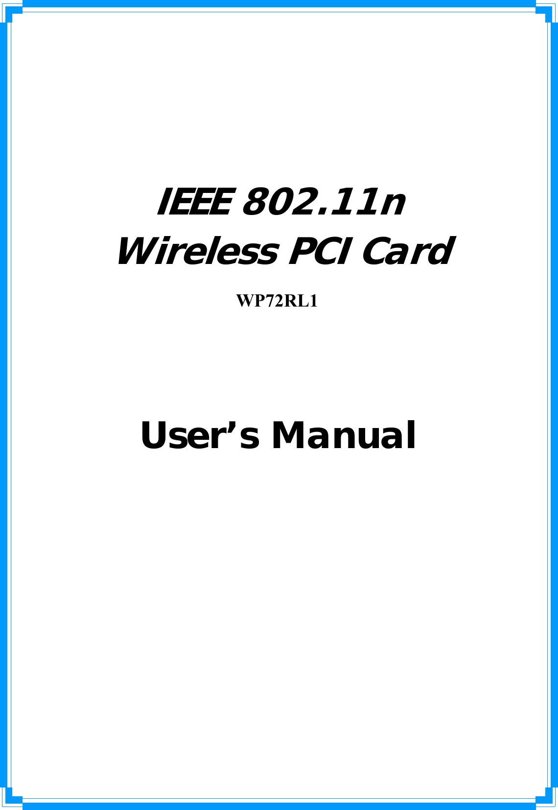     IEEE 802.11n Wireless PCI Card       User’s Manual                  WP72RL1