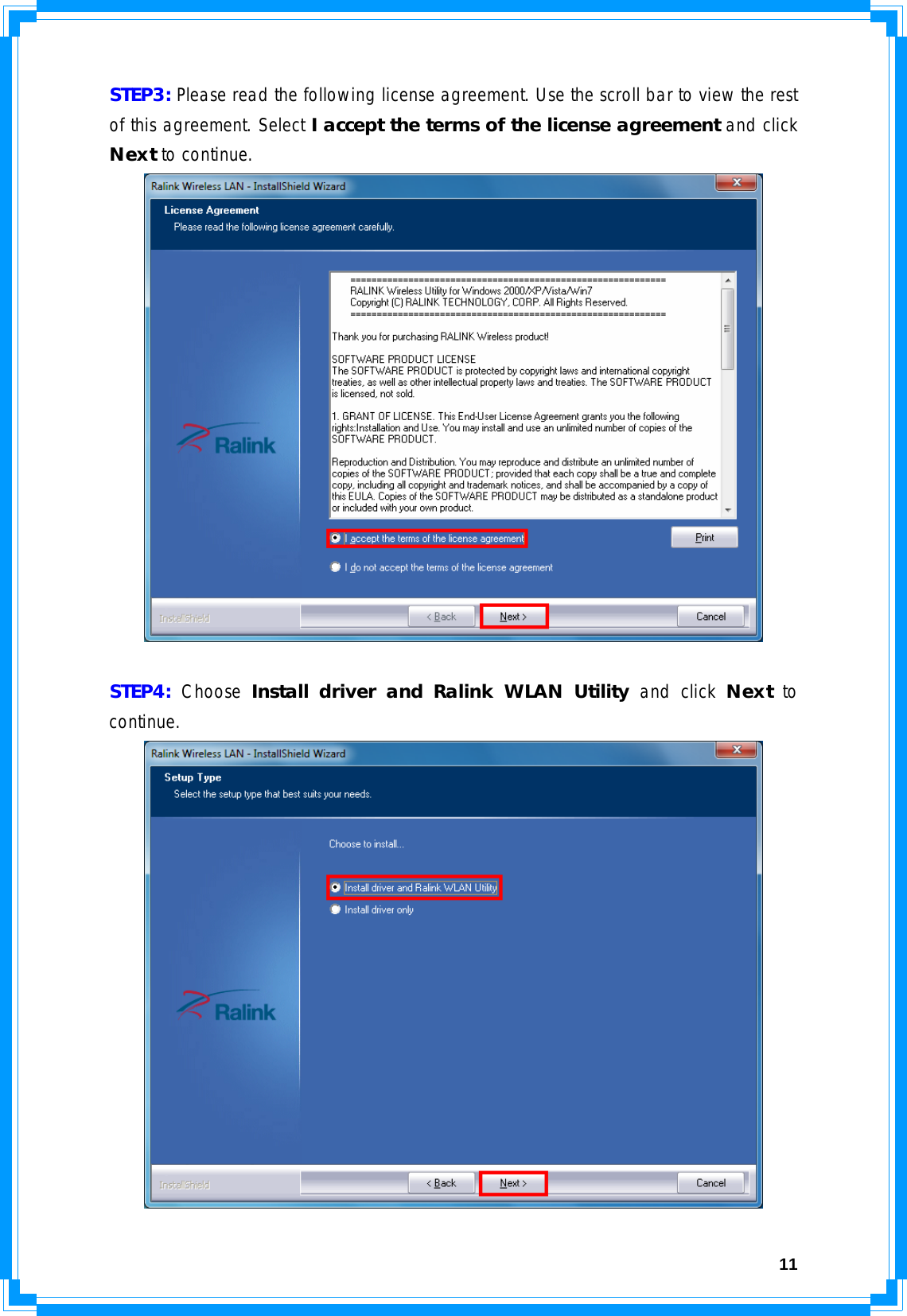  11STEP3: Please read the following license agreement. Use the scroll bar to view the rest of this agreement. Select I accept the terms of the license agreement and click Next to continue.   STEP4: Choose Install driver and Ralink WLAN Utility and click Next to continue.  