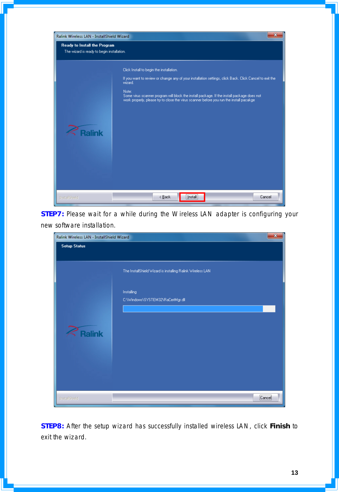  13 STEP7: Please wait for a while during the Wireless LAN adapter is configuring your new software installation.   STEP8: After the setup wizard has successfully installed wireless LAN, click Finish to exit the wizard. 