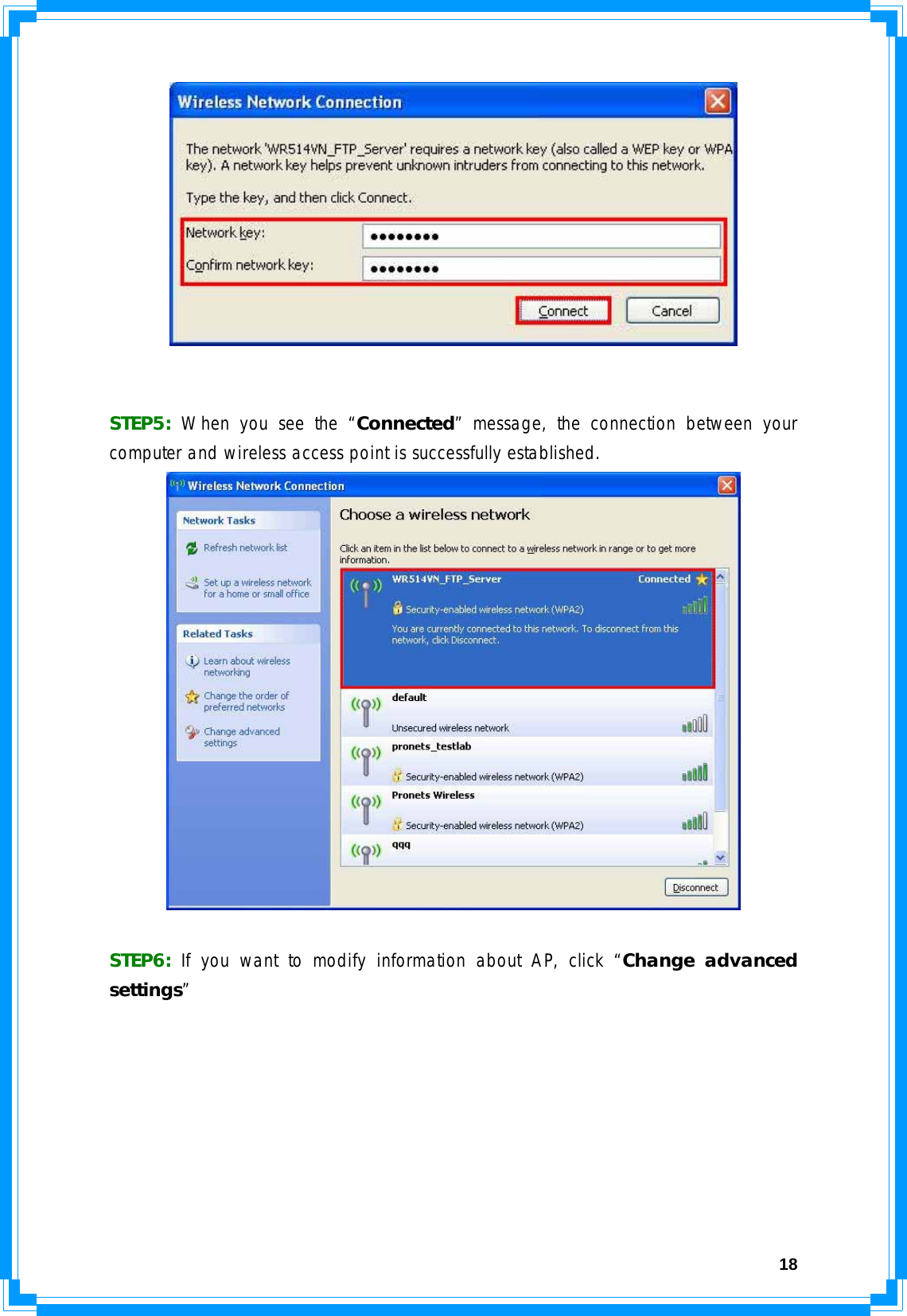  18   STEP5:  When you see the “Connected” message, the connection between your computer and wireless access point is successfully established.    STEP6:  If you want to modify information about AP, click “Change advanced settings” 