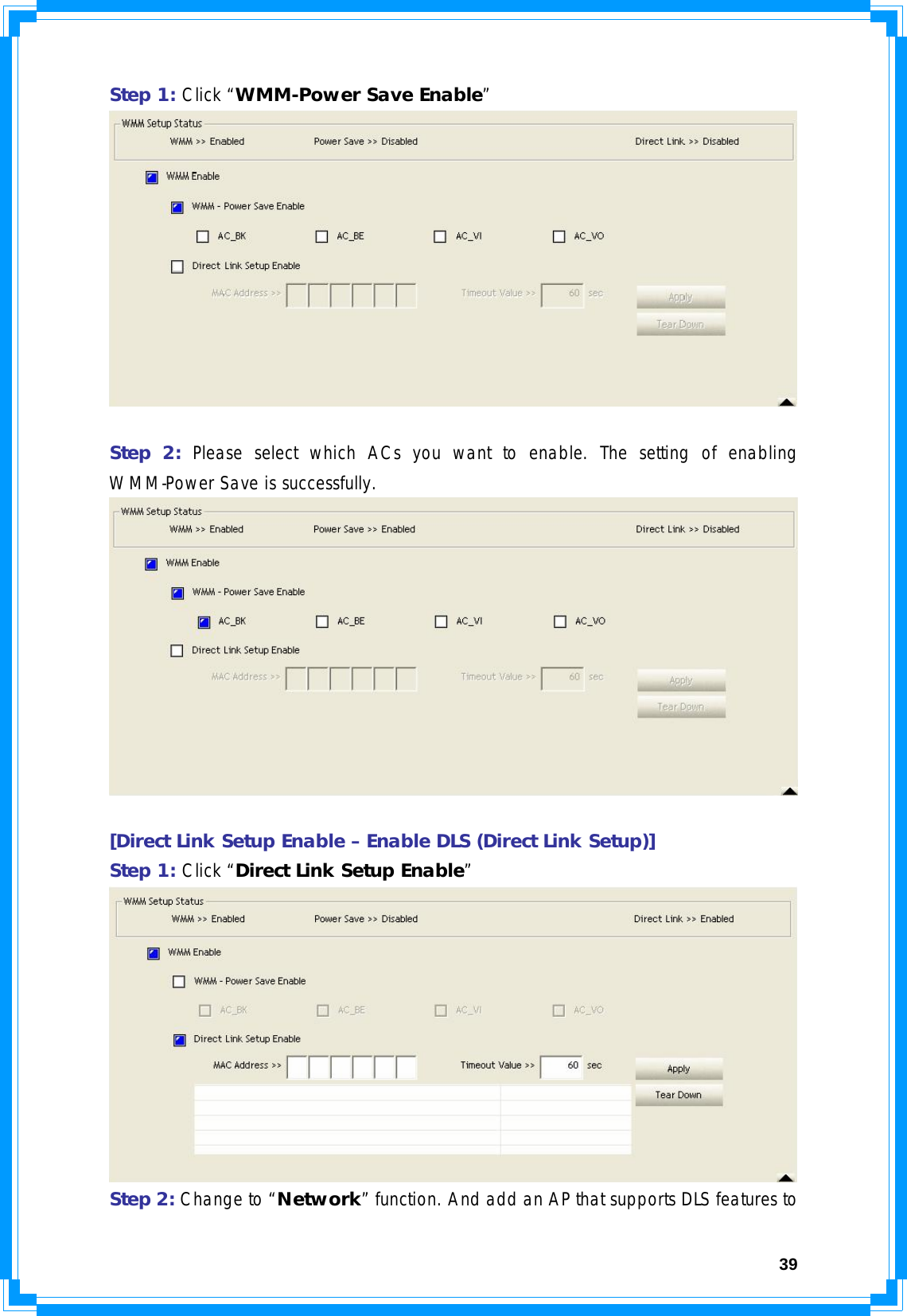  39Step 1: Click “WMM-Power Save Enable”   Step 2: Please select which ACs you want to enable. The setting of enabling WMM-Power Save is successfully.   [Direct Link Setup Enable – Enable DLS (Direct Link Setup)] Step 1: Click “Direct Link Setup Enable”  Step 2: Change to “Network” function. And add an AP that supports DLS features to 