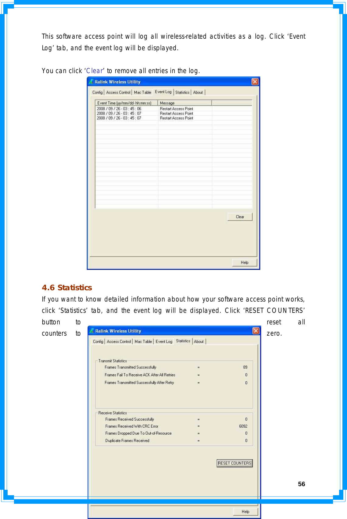  56This software access point will log all wireless-related activities as a log. Click ‘Event Log’ tab, and the event log will be displayed.  You can click ‘Clear’ to remove all entries in the log.   4.6 Statistics If you want to know detailed information about how your software access point works, click ‘Statistics’ tab, and the event log will be displayed. Click ‘RESET COUNTERS’ button to  reset  all counters to  zero.            