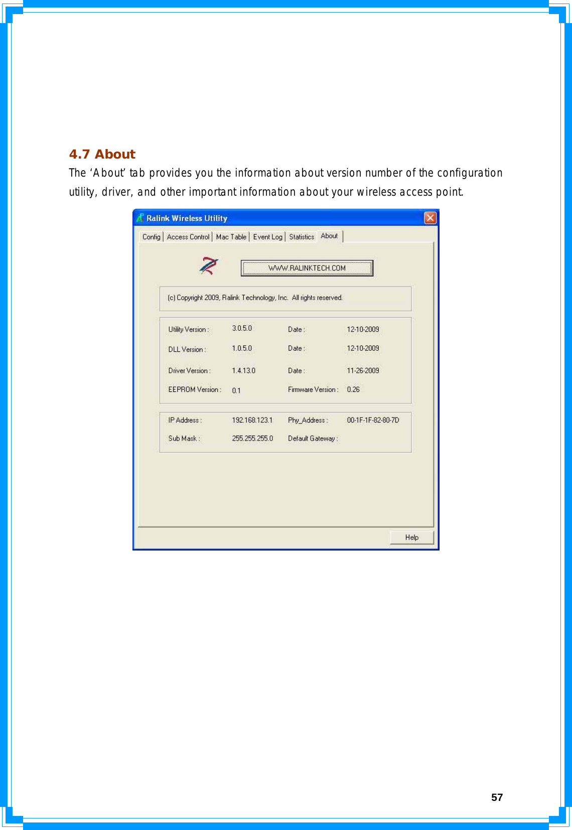  57     4.7 About The ‘About’ tab provides you the information about version number of the configuration utility, driver, and other important information about your wireless access point.  