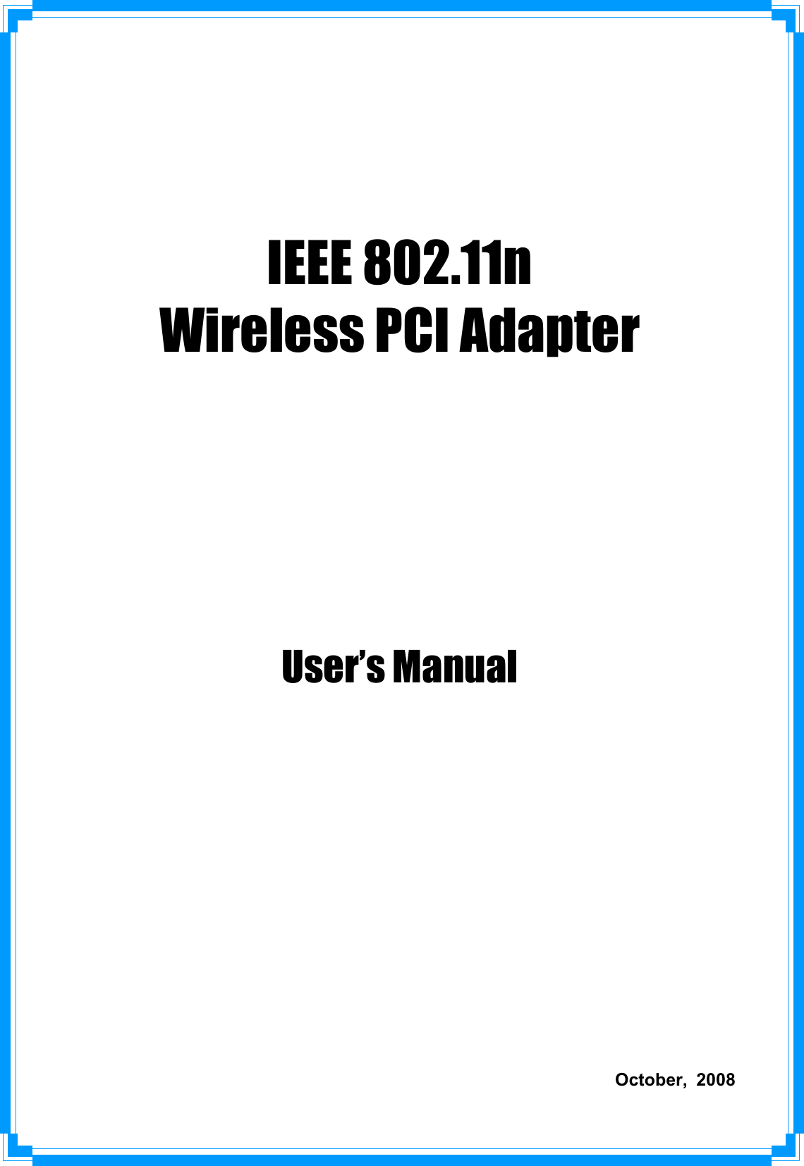 IEEE 802.11n   Wireless PCI AdapterUser’s ManualOctober, 2008   