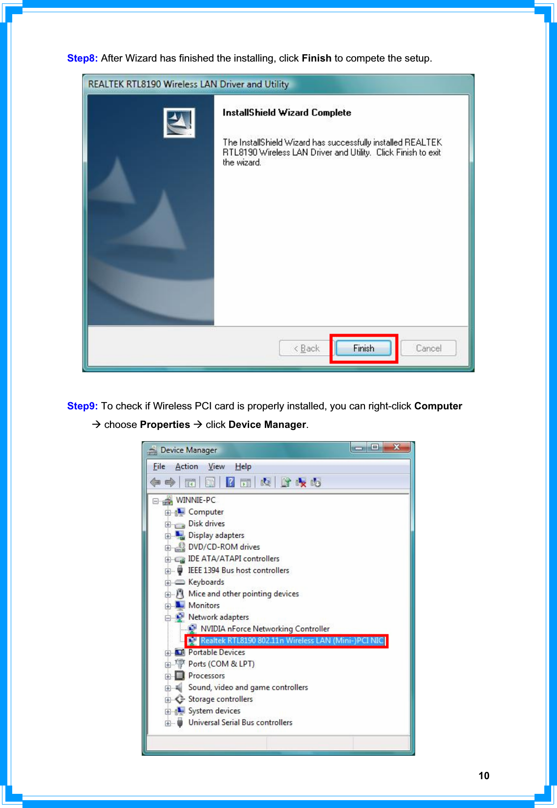 10Step8: After Wizard has finished the installing, click Finish to compete the setup.Step9: To check if Wireless PCI card is properly installed, you can right-click ComputerÆ choose Properties Æ click Device Manager.