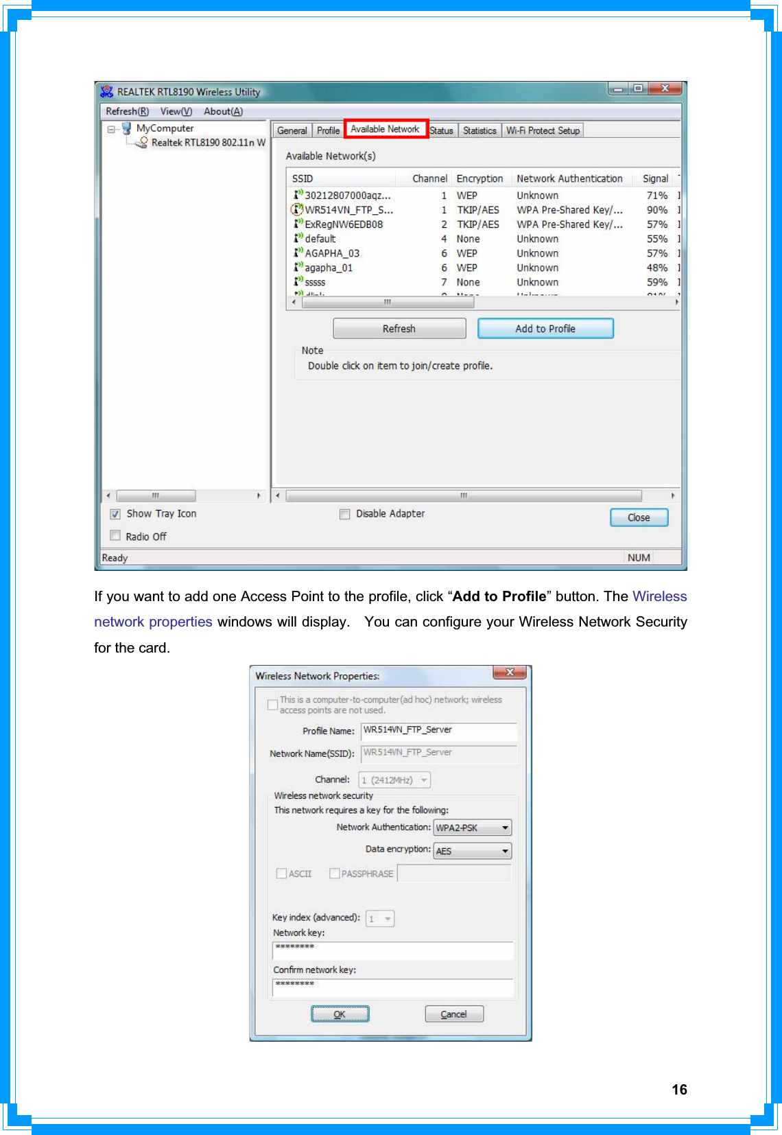 16If you want to add one Access Point to the profile, click “Add to Profile” button. The Wireless network properties windows will display.    You can configure your Wireless Network Security for the card.   