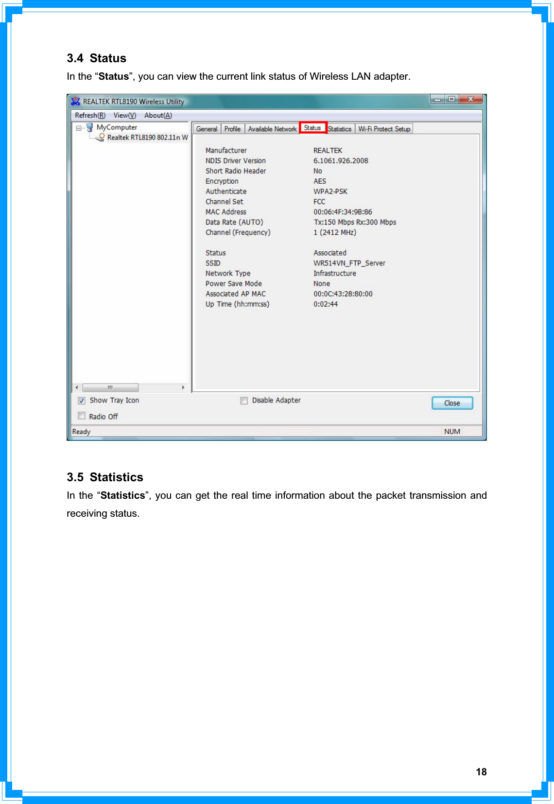 183.4 Status In the “Status”, you can view the current link status of Wireless LAN adapter.3.5 Statistics In the “Statistics”, you can get the real time information about the packet transmission and receiving status. 