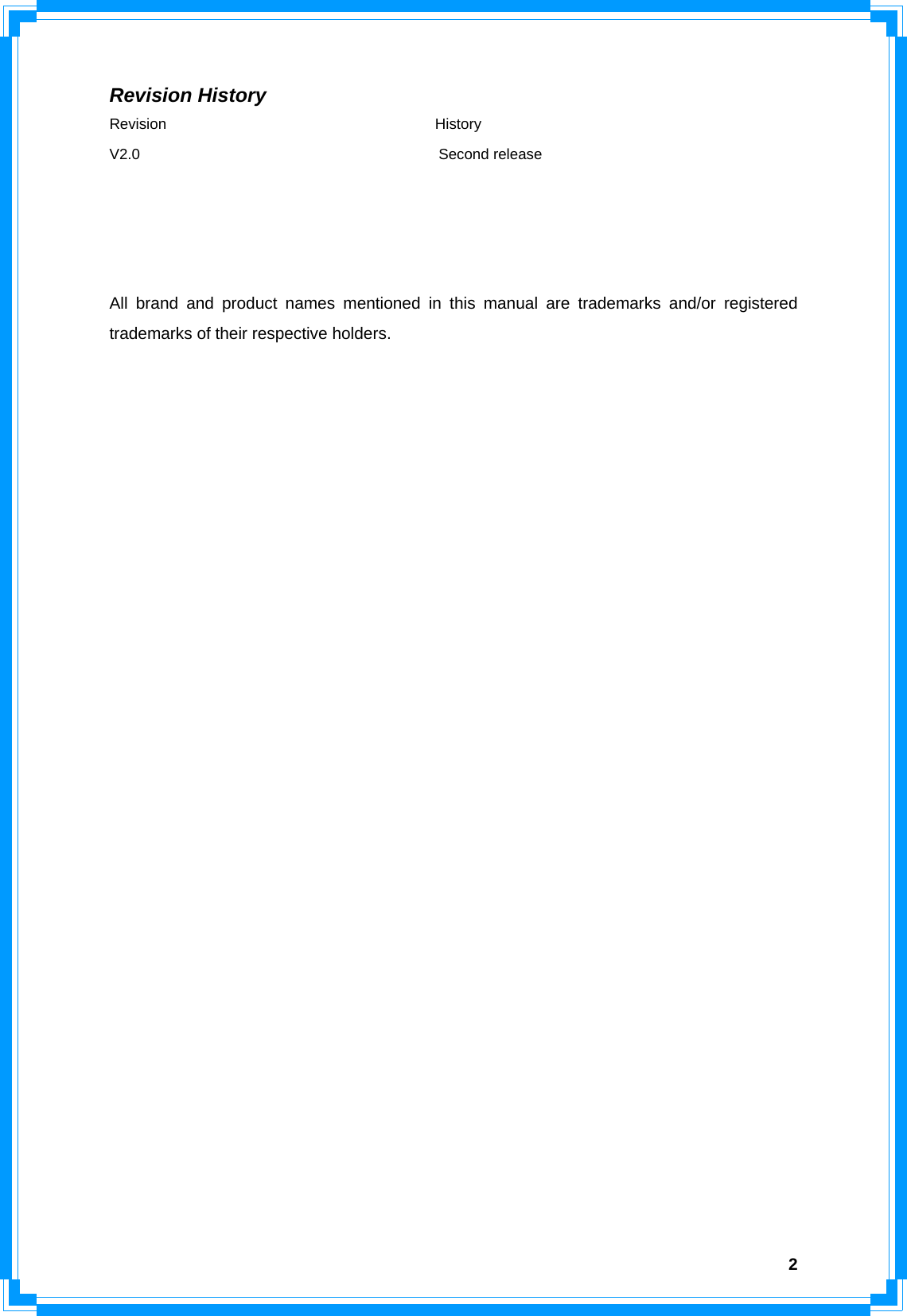  2Revision History Revision                                    History V2.0                                        Second release     All brand and product names mentioned in this manual are trademarks and/or registered trademarks of their respective holders. 