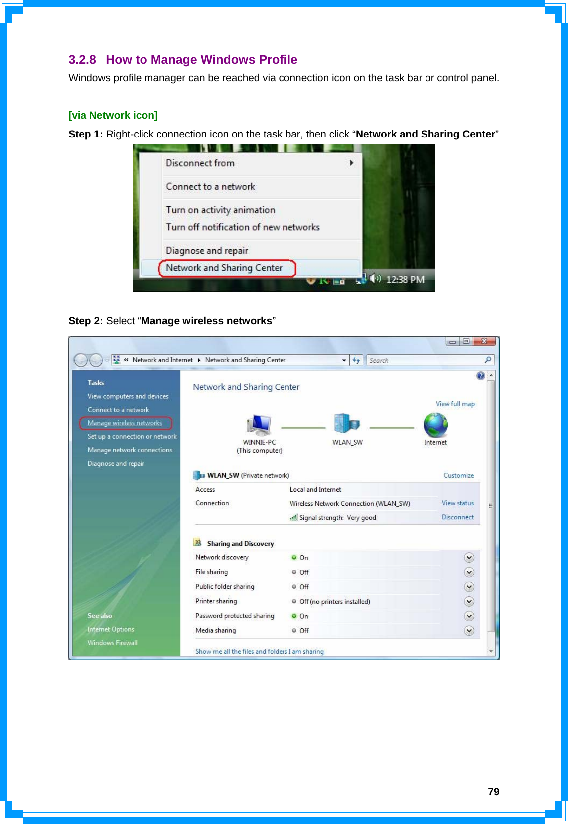  793.2.8 How to Manage Windows Profile Windows profile manager can be reached via connection icon on the task bar or control panel.  [via Network icon] Step 1: Right-click connection icon on the task bar, then click “Network and Sharing Center”    Step 2: Select “Manage wireless networks”       