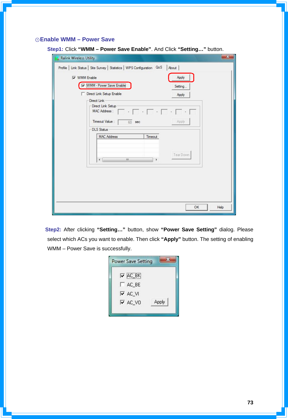  73 ☉Enable WMM – Power Save  Step1: Click “WMM – Power Save Enable”. And Click “Setting…” button.    Step2:  After clicking “Setting…” button, show “Power Save Setting” dialog. Please   select which ACs you want to enable. Then click “Apply” button. The setting of enabling   WMM – Power Save is successfully.         