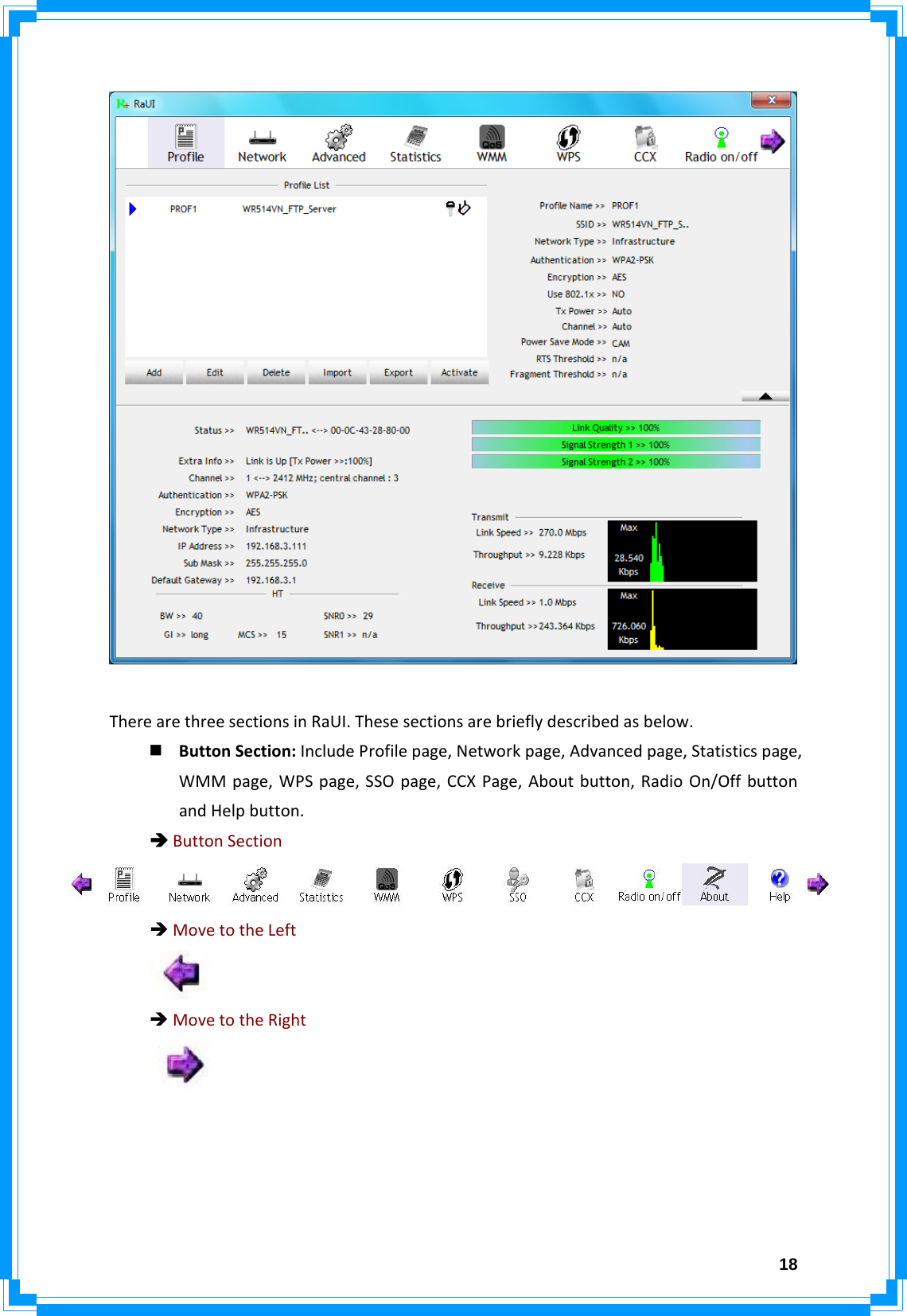  18TherearethreesectionsinRaUI.Thesesectionsarebrieflydescribedasbelow. ButtonSection:IncludeProfilepage,Networkpage,Advancedpage,Statisticspage,WMMpage,WPSpage,SSOpage,CCXPage,Aboutbutton,RadioOn/OffbuttonandHelpbutton.ÎButtonSectionÎMovetotheLeftÎMovetotheRight