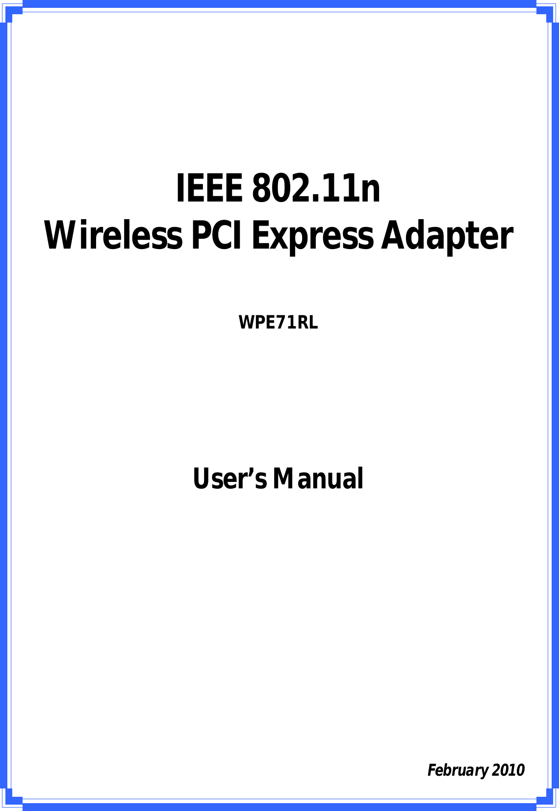 IEEE802.11nWirelessPCIExpressAdapterUser’sManualFebruary2010WPE71RL