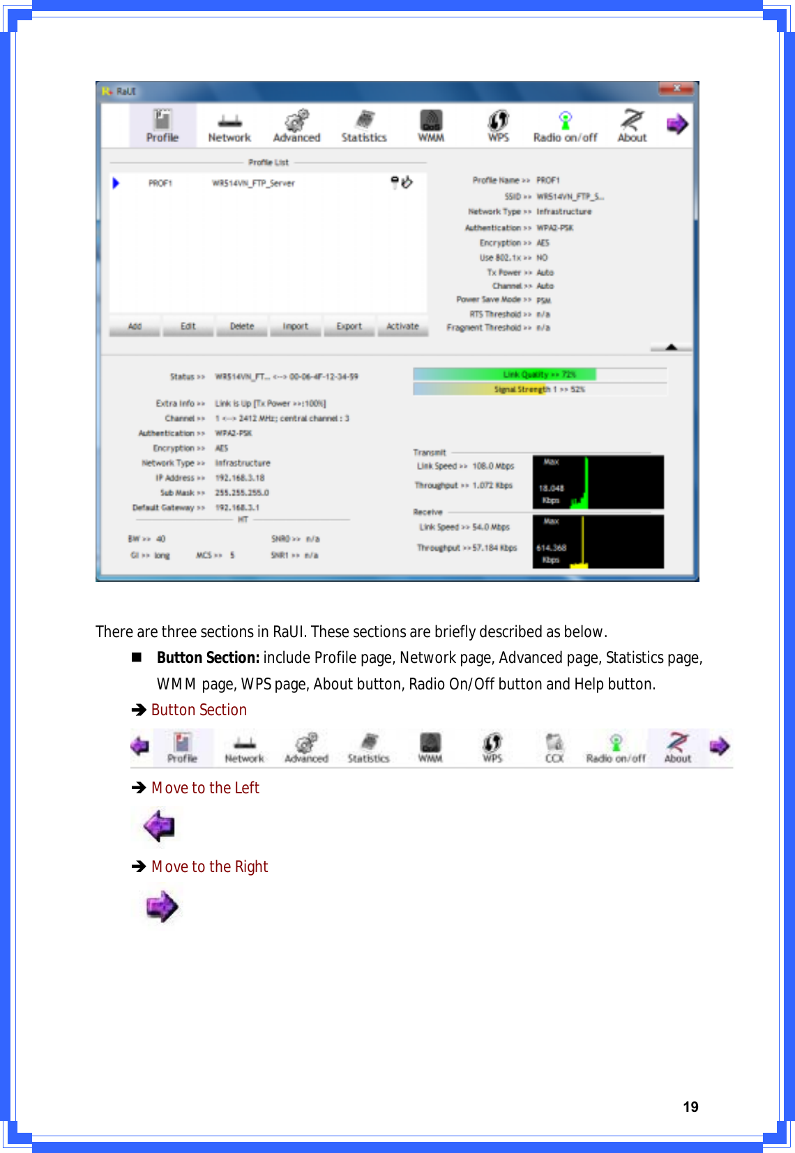 19TherearethreesectionsinRaUI.Thesesectionsarebrieflydescribedasbelow.ButtonSection:includeProfilepage,Networkpage,Advancedpage,Statisticspage,WMMpage,WPSpage,Aboutbutton,RadioOn/OffbuttonandHelpbutton.ÎButtonSectionÎMovetotheLeftÎMovetotheRight