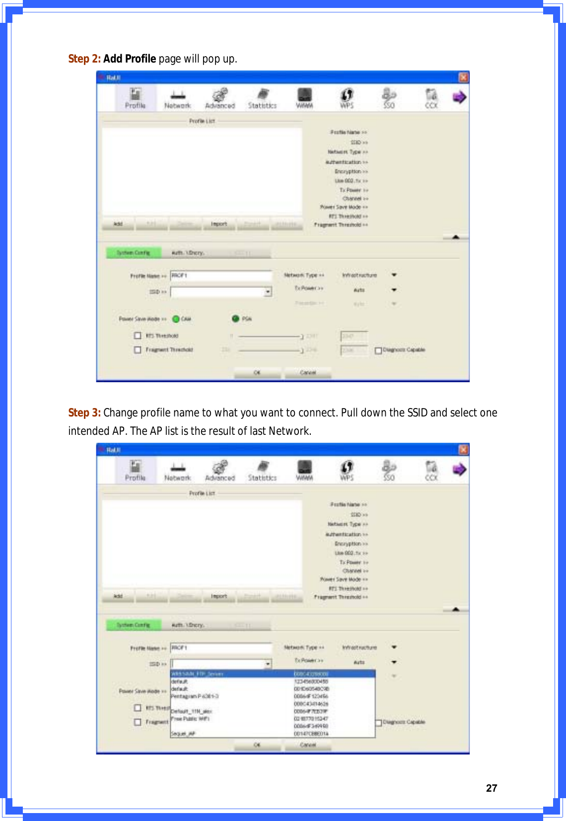 27Step2:AddProfilepagewillpopup.Step3:Changeprofilenametowhatyouwanttoconnect.PulldowntheSSIDandselectoneintendedAP.TheAPlististheresultoflastNetwork.