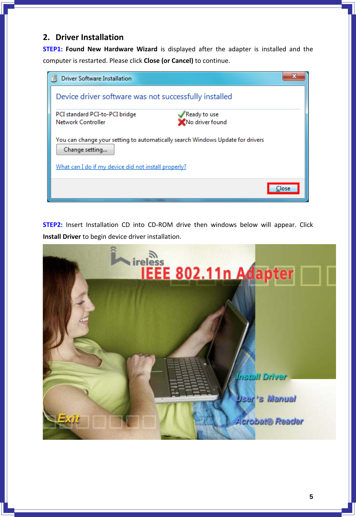  52. DriverInstallationSTEP1:FoundNewHardwareWizardisdisplayedaftertheadapterisinstalledandthecomputerisrestarted.PleaseclickClose(orCancel)tocontinue.STEP2:InsertInstallationCDintoCD‐ROMdrivethenwindowsbelowwillappear.ClickInstallDrivertobegindevicedriverinstallation.