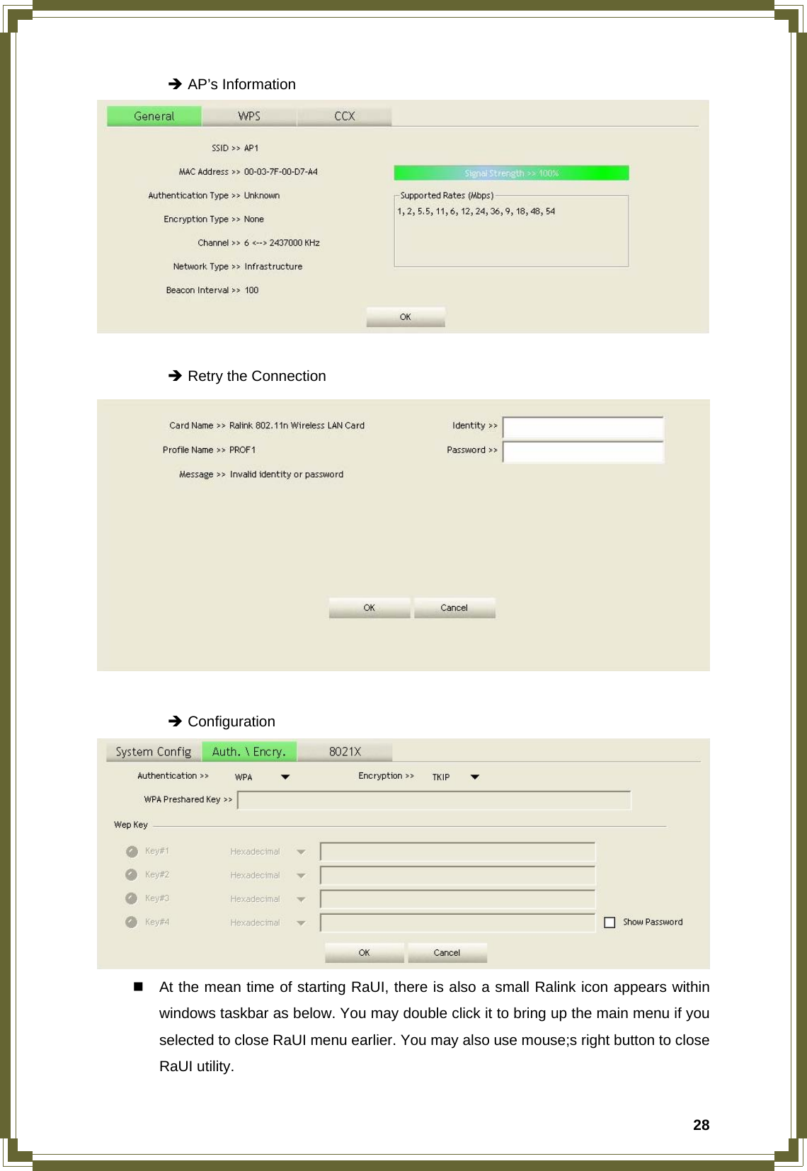  28  Î AP’s Information     Î Retry the Connection     Î Configuration      At the mean time of starting RaUI, there is also a small Ralink icon appears within windows taskbar as below. You may double click it to bring up the main menu if you selected to close RaUI menu earlier. You may also use mouse;s right button to close RaUI utility. 