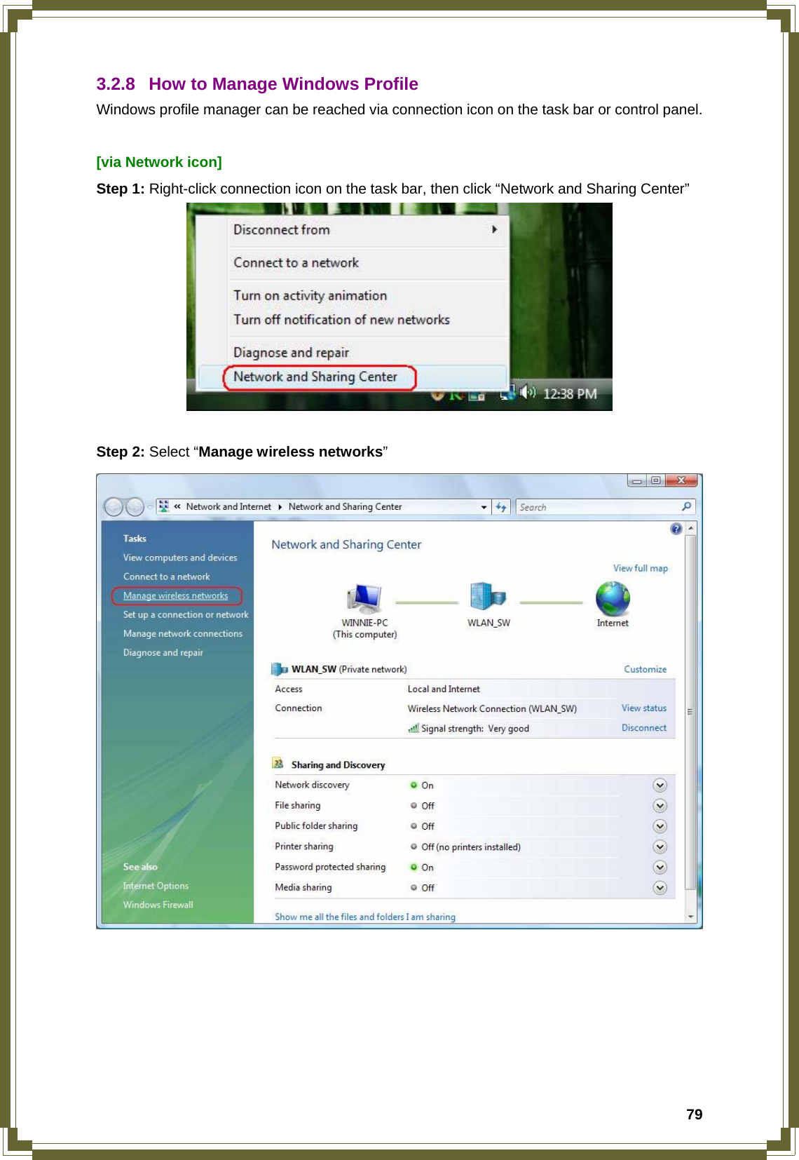  793.2.8 How to Manage Windows Profile Windows profile manager can be reached via connection icon on the task bar or control panel.  [via Network icon] Step 1: Right-click connection icon on the task bar, then click “Network and Sharing Center”     Step 2: Select “Manage wireless networks”       