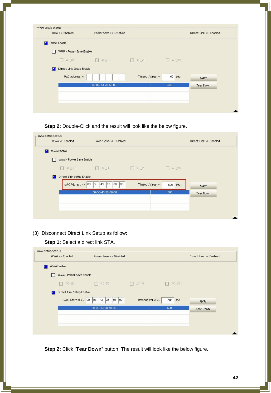  42   Step 2: Double-Click and the result will look like the below figure.   (3)  Disconnect Direct Link Setup as follow:  Step 1: Select a direct link STA.    Step 2: Click “Tear Down” button. The result will look like the below figure. 