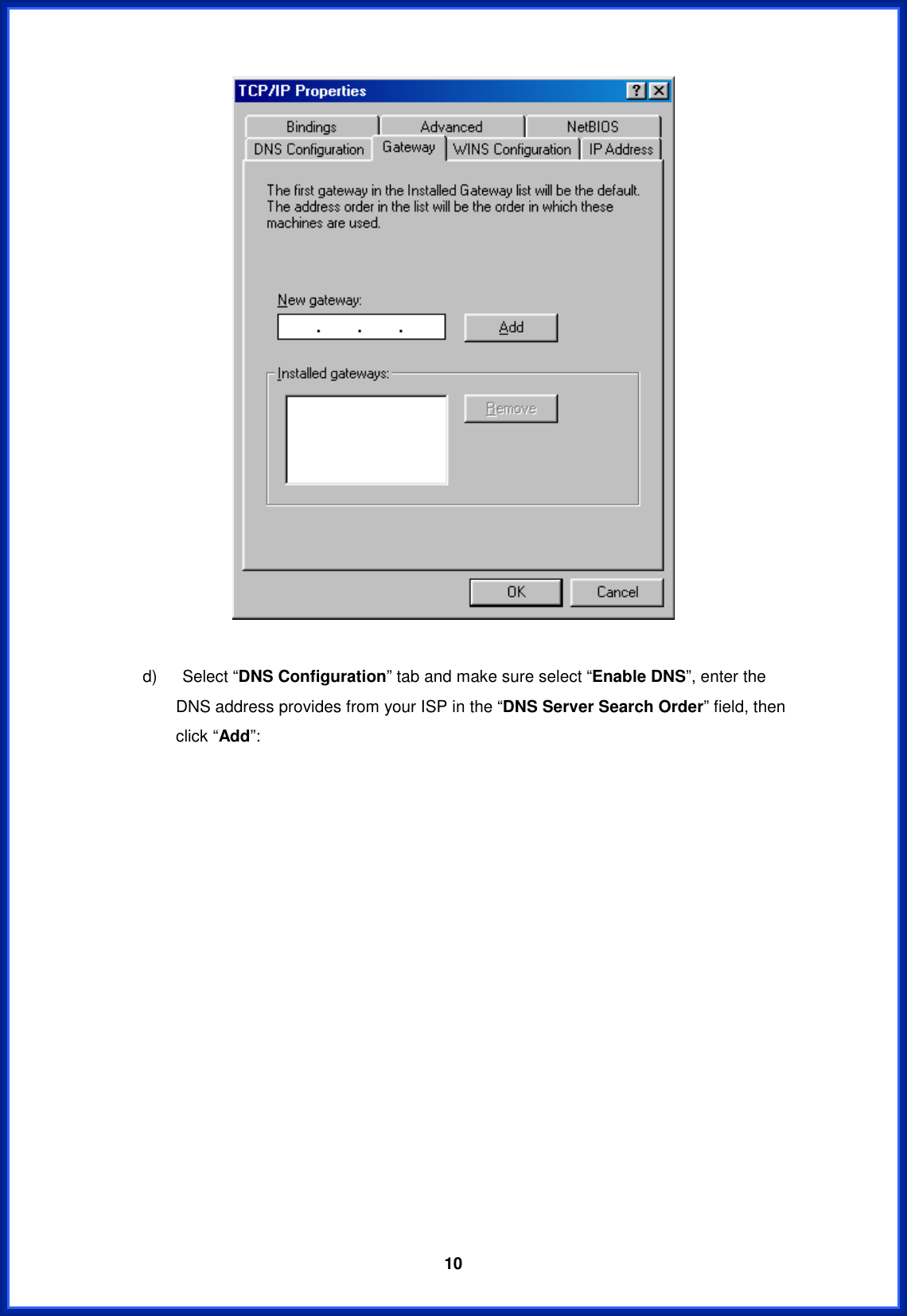  10d)   Select “DNS Configuration” tab and make sure select “Enable DNS”, enter the DNS address provides from your ISP in the “DNS Server Search Order” field, then click “Add”: