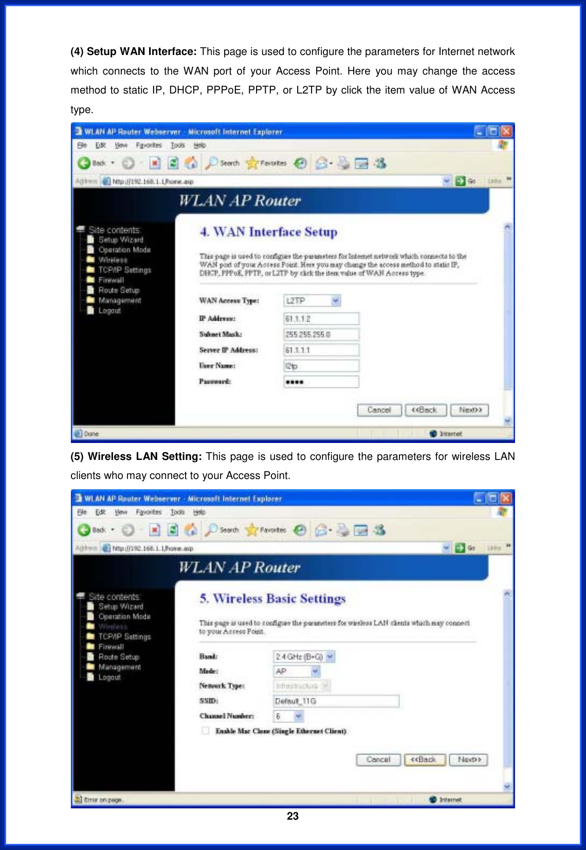  23(4) Setup WAN Interface: This page is used to configure the parameters for Internet network which connects to the WAN port of your Access Point. Here you may change the access method to static IP, DHCP, PPPoE, PPTP, or L2TP by click the item value of WAN Access type. (5) Wireless LAN Setting: This page is used to configure the parameters for wireless LAN clients who may connect to your Access Point. 