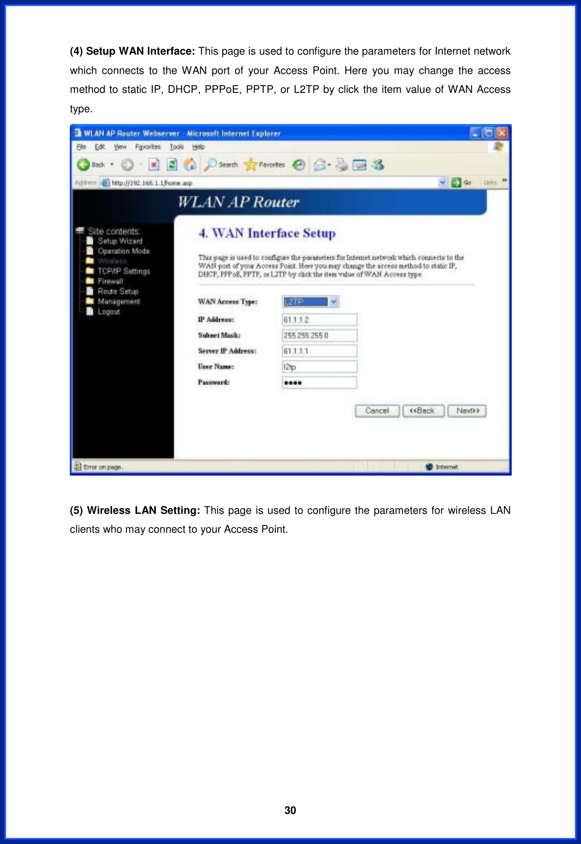  30(4) Setup WAN Interface: This page is used to configure the parameters for Internet network which connects to the WAN port of your Access Point. Here you may change the access method to static IP, DHCP, PPPoE, PPTP, or L2TP by click the item value of WAN Access type. (5) Wireless LAN Setting: This page is used to configure the parameters for wireless LAN clients who may connect to your Access Point. 