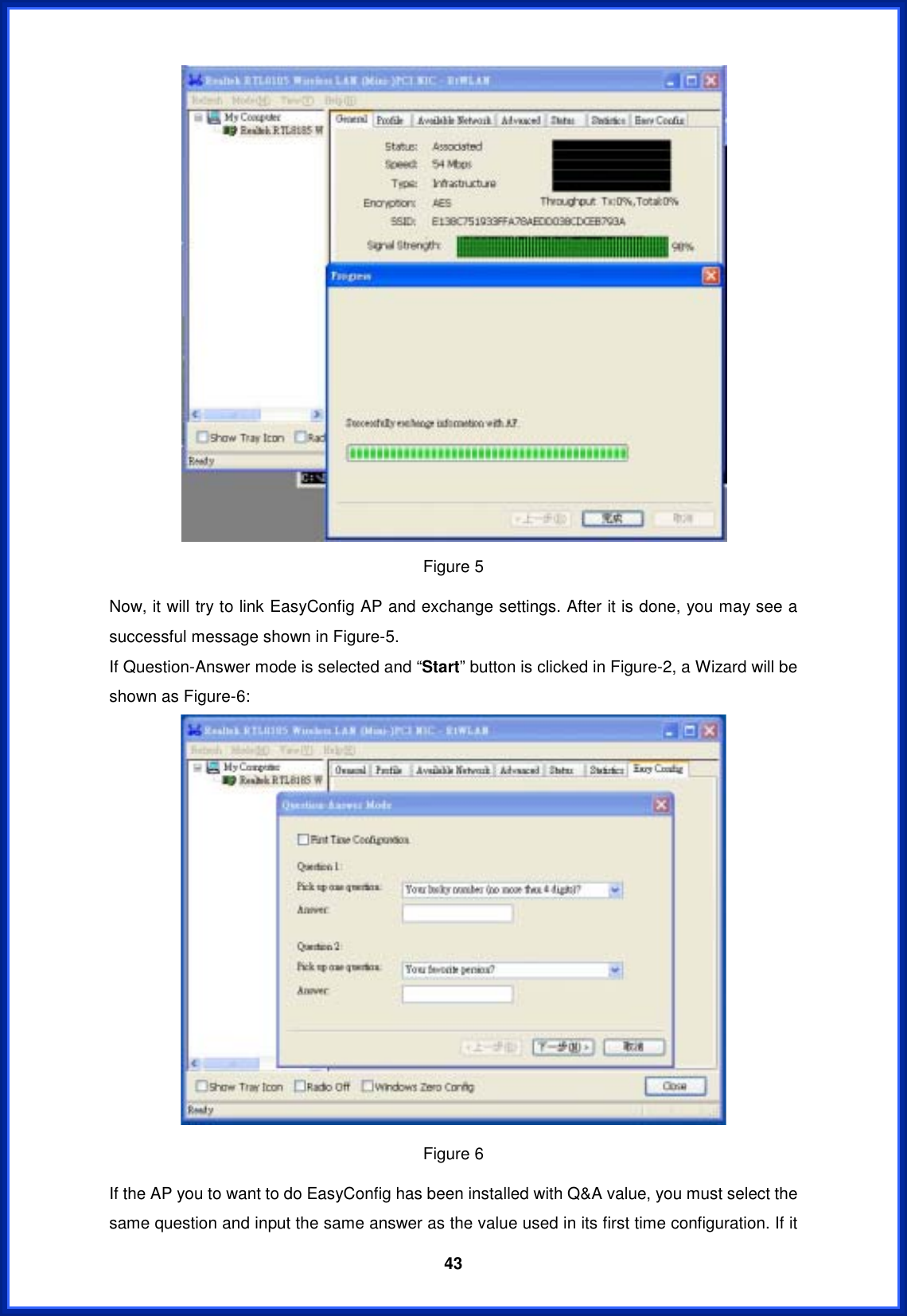  43Figure 5 Now, it will try to link EasyConfig AP and exchange settings. After it is done, you may see a successful message shown in Figure-5. If Question-Answer mode is selected and “Start” button is clicked in Figure-2, a Wizard will be shown as Figure-6: Figure 6 If the AP you to want to do EasyConfig has been installed with Q&amp;A value, you must select the same question and input the same answer as the value used in its first time configuration. If it 