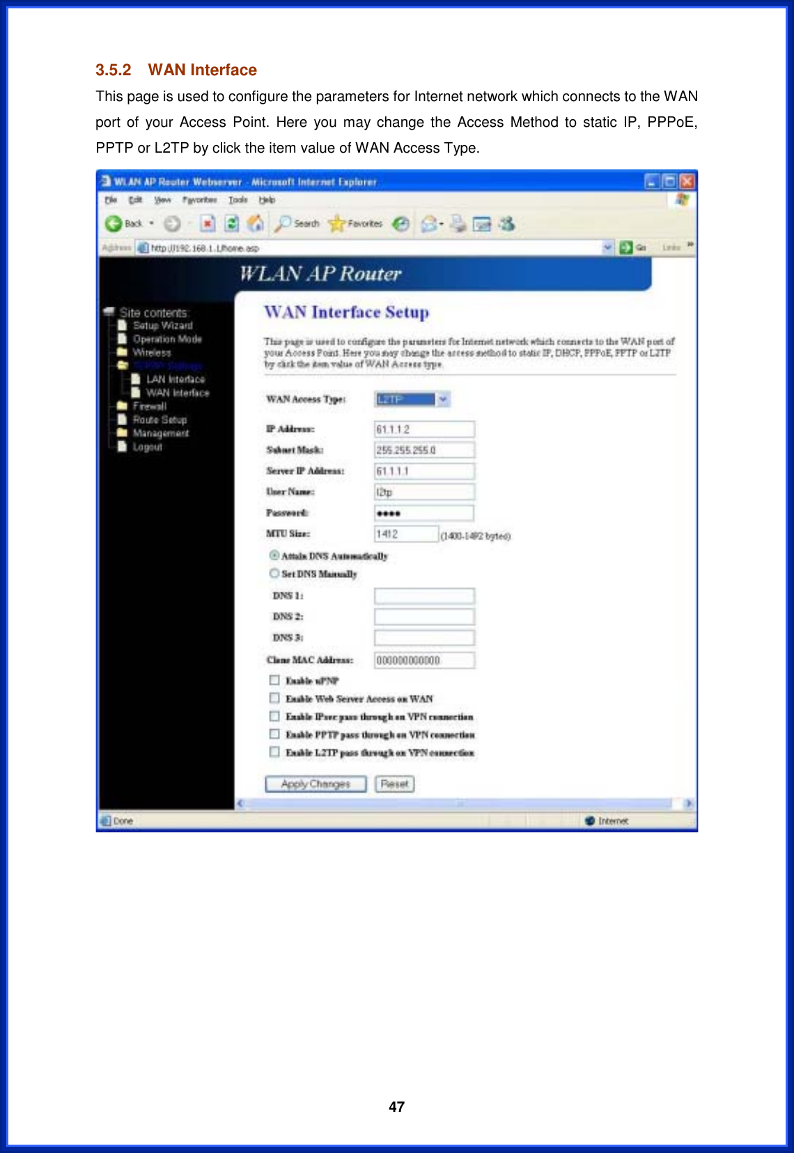  473.5.2 WAN Interface This page is used to configure the parameters for Internet network which connects to the WAN port of your Access Point. Here you may change the Access Method to static IP, PPPoE, PPTP or L2TP by click the item value of WAN Access Type. 