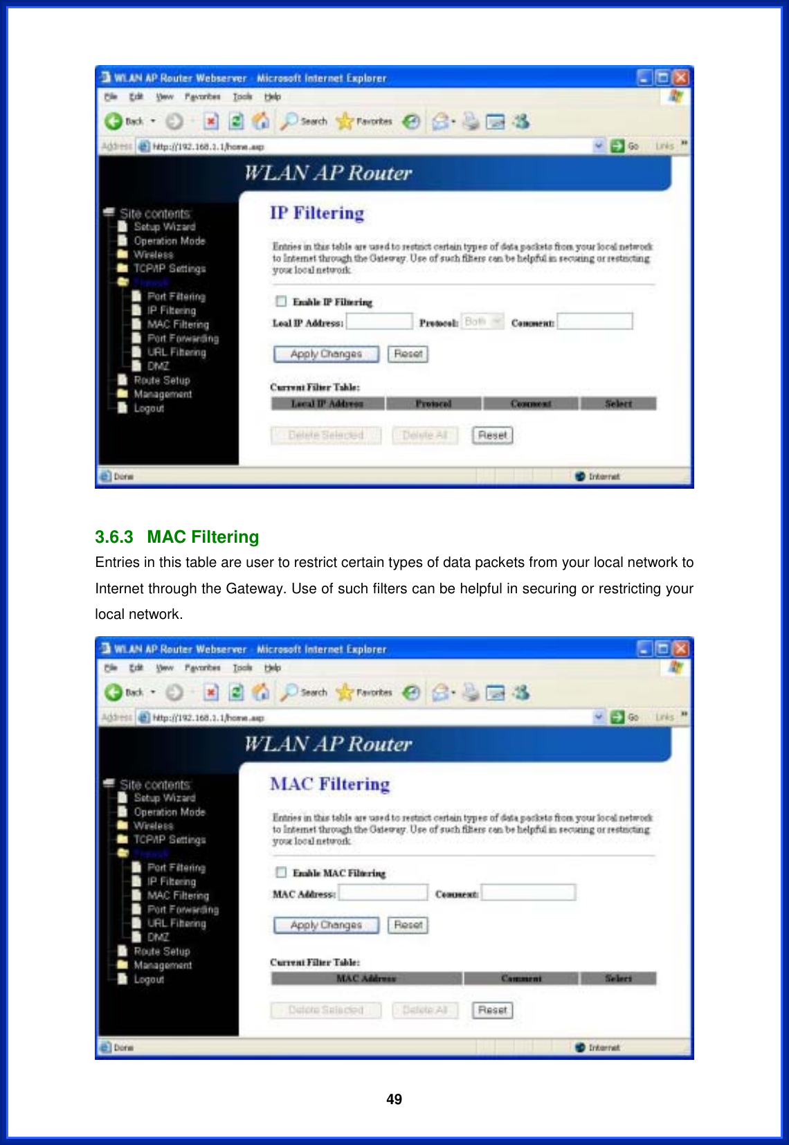  493.6.3 MAC Filtering Entries in this table are user to restrict certain types of data packets from your local network to Internet through the Gateway. Use of such filters can be helpful in securing or restricting your local network.