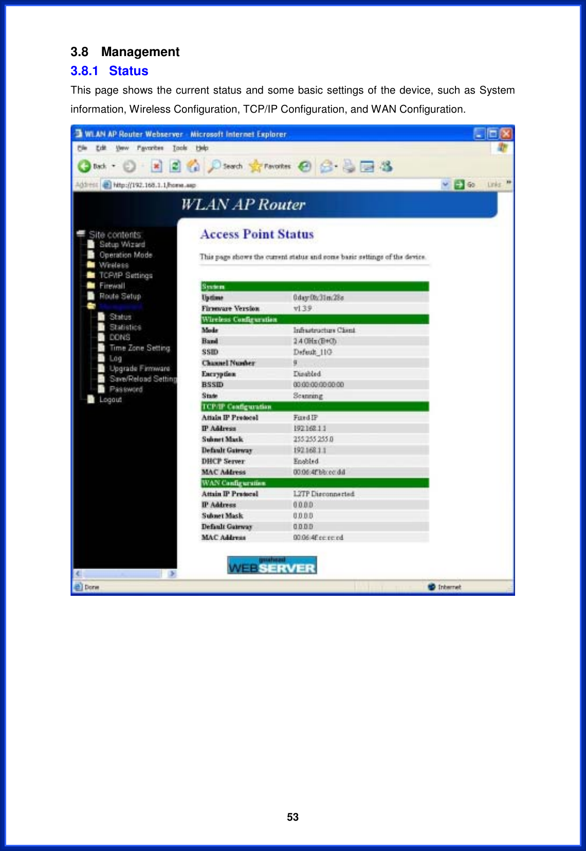  533.8 Management 3.8.1 Status This page shows the current status and some basic settings of the device, such as System information, Wireless Configuration, TCP/IP Configuration, and WAN Configuration. 